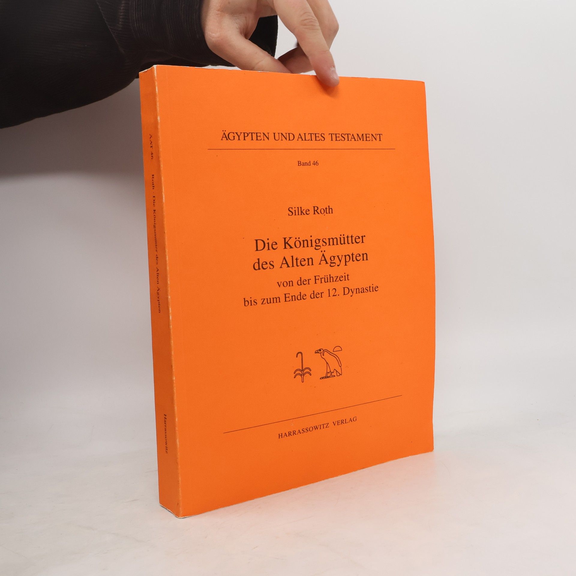 Silke Roth Ägypten und Altes Testament - 46: Die Königsmutter des Alten Ägypten von der Frühzeit bis zum Ende der 12. Dynastie