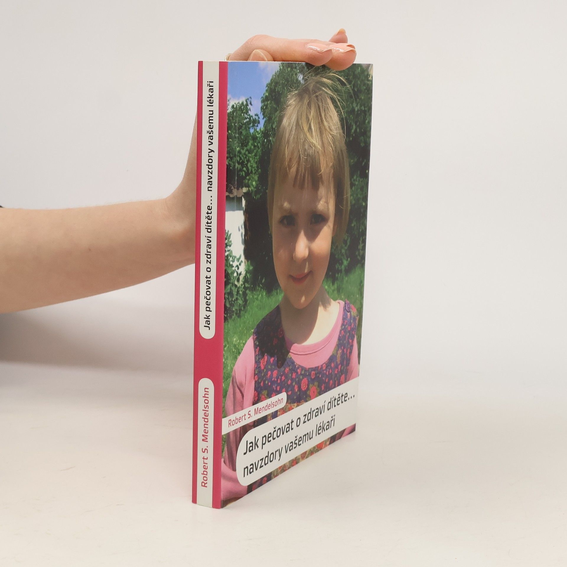 Robert S. Mendelsohn Jak pečovat o zdraví dítěte. Navzdory vašemu lékaři
