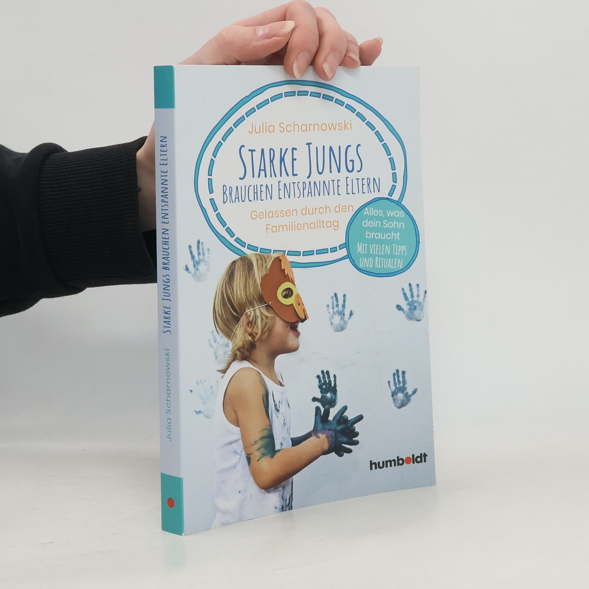 Starke Jungs brauchen entspannte Eltern. Gelassen durch den Familienalltag. Alles, was dein Sohn braucht. Mit vielen Tipps und Ritualen