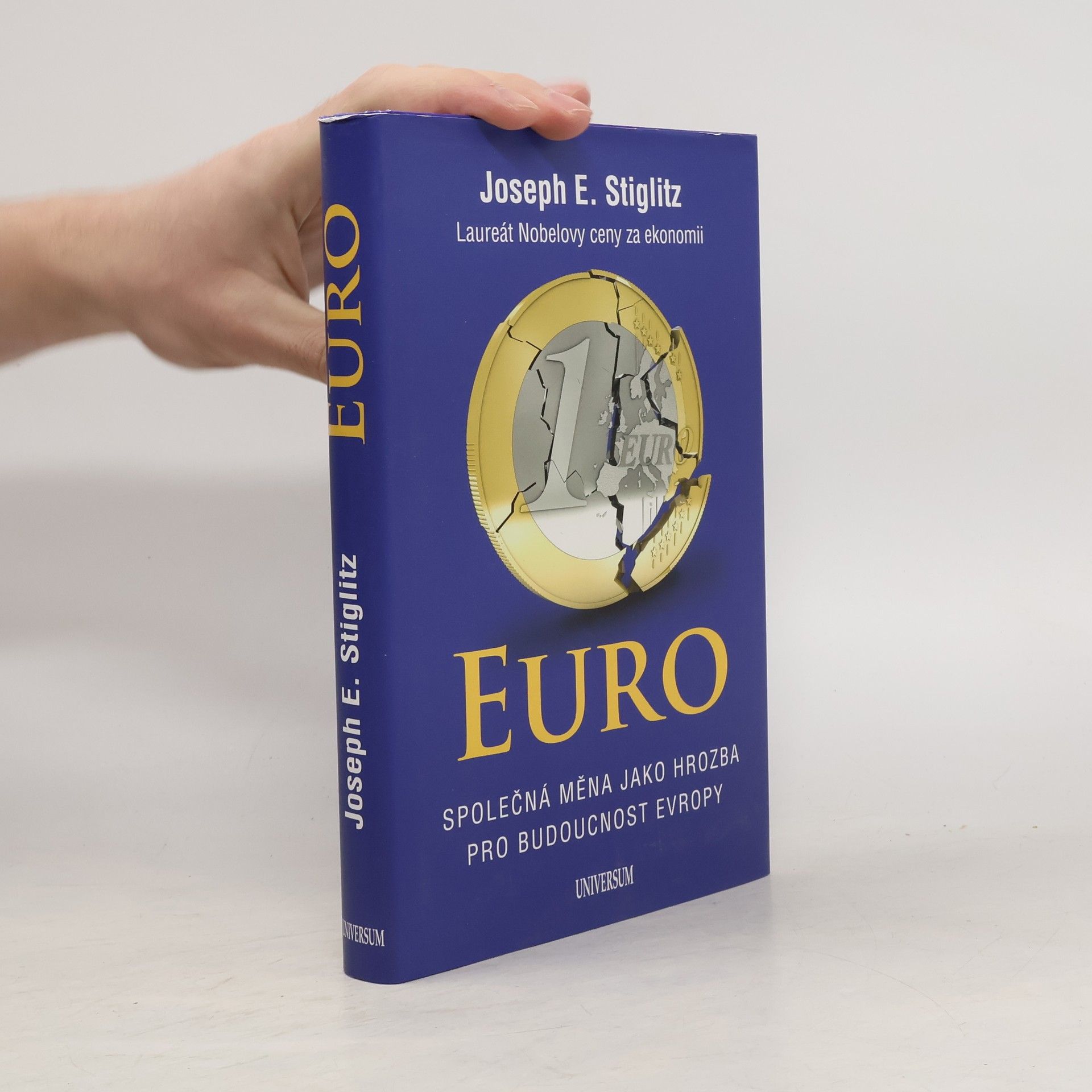 Joseph E. Stiglitz Euro. Společná měna jako hrozba pro budoucnost Evropy