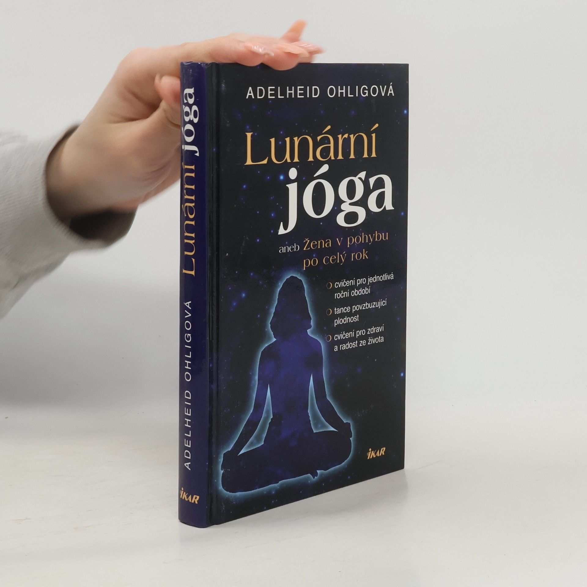 Adelheid Ohlig Lunární jóga, aneb, Žena v pohybu po celý rok: Cvičení pro jednotlivá roční období, tance povzbuzující plodnost, cvičení pro zdraví a radost ze života