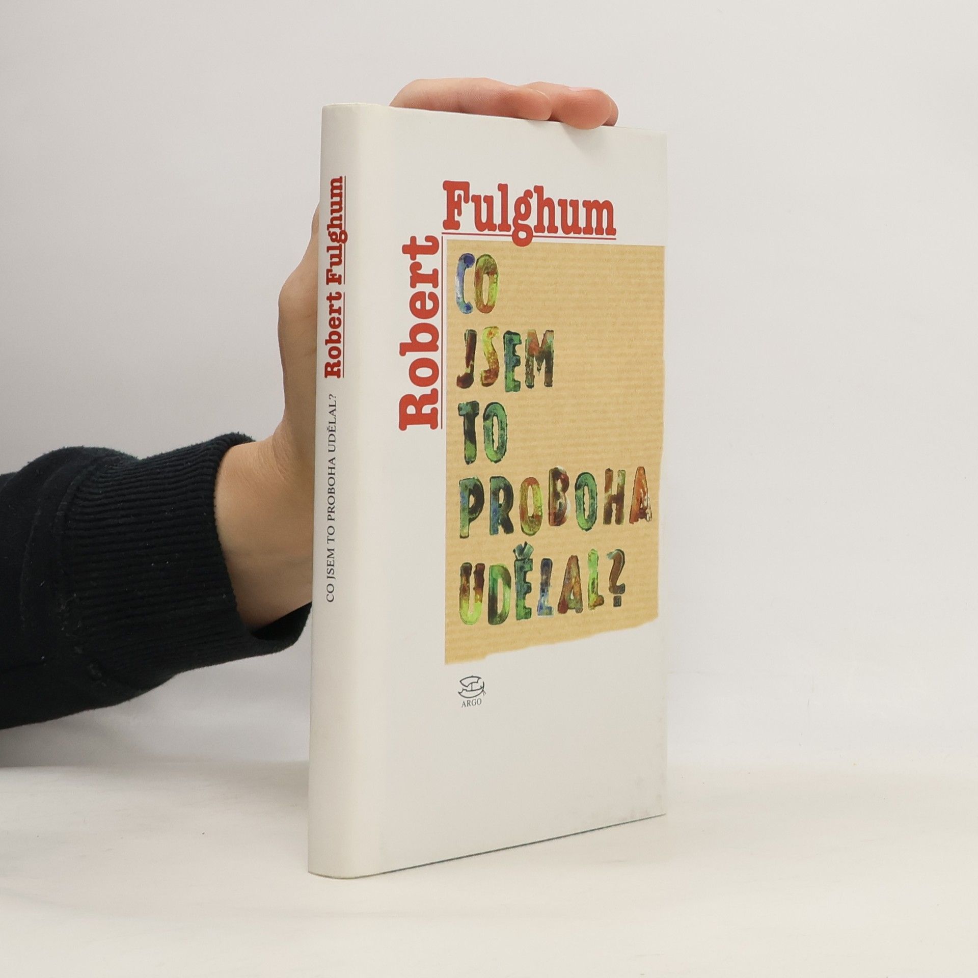 Robert Fulghum Co jsem to proboha udělal?