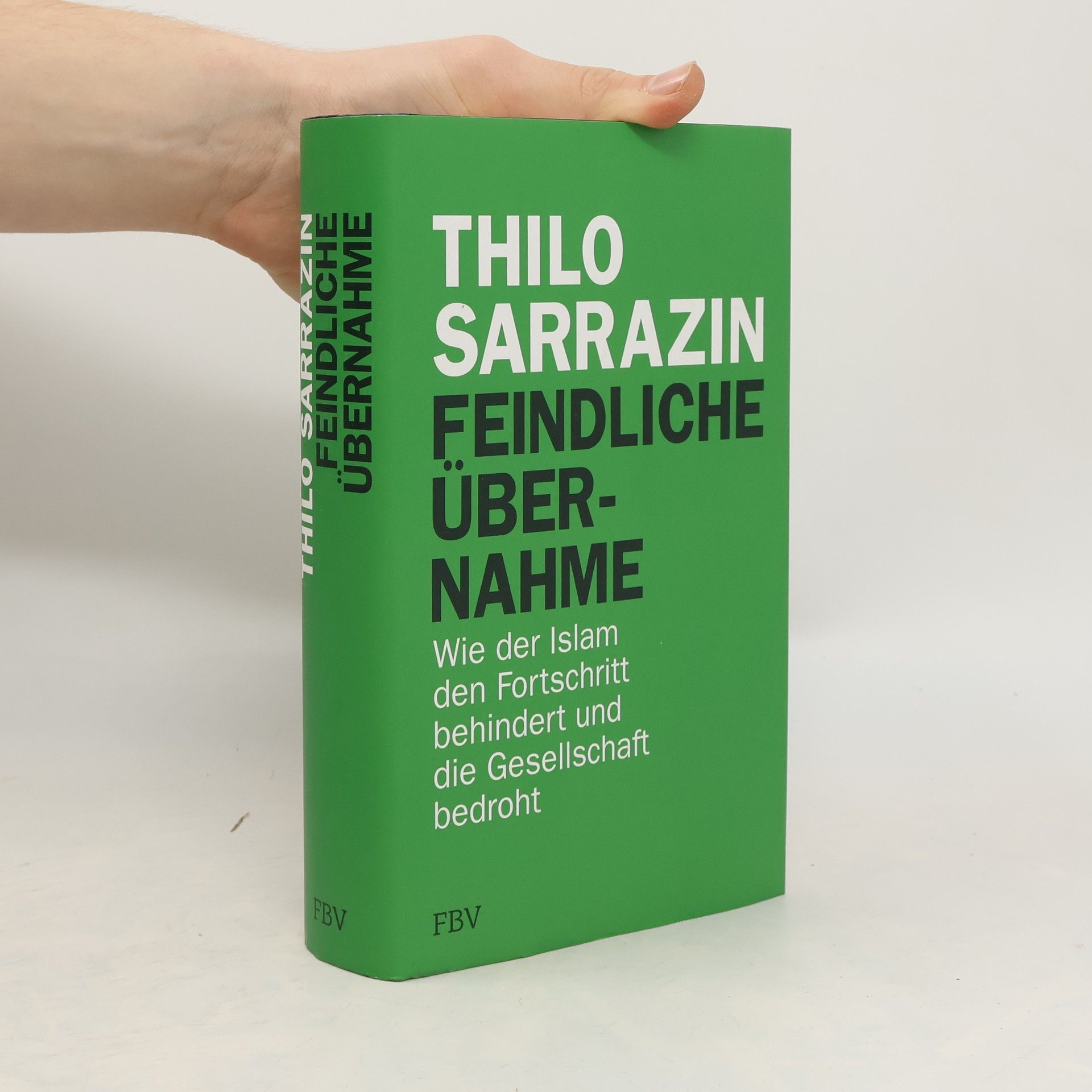 Feindliche Übernahme : wie der Islam den Fortschritt behindert und die Gesellschaft bedroht