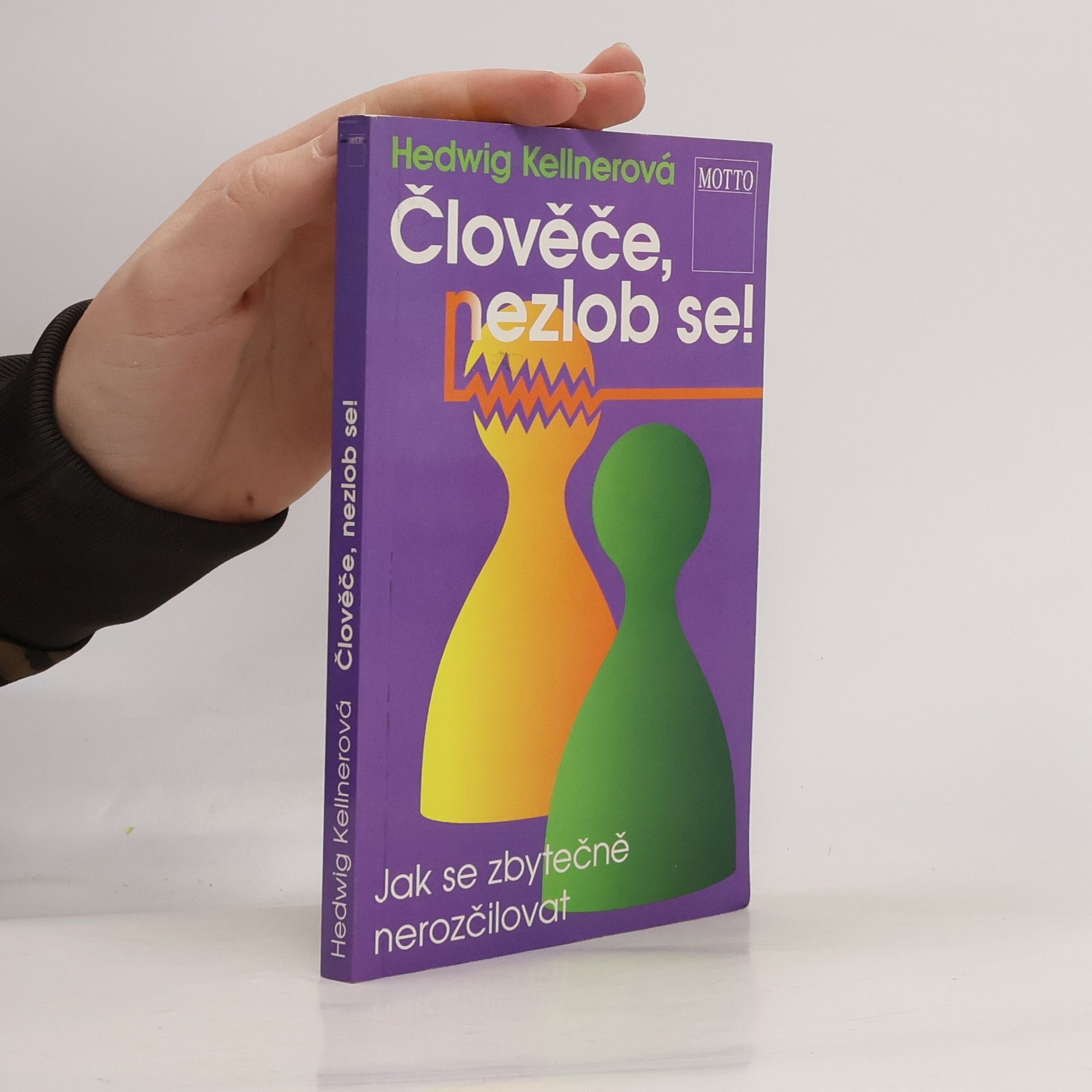 Hedwig Kellner Člověče, nezlob se! : jak se zbytečně nerozčilovat