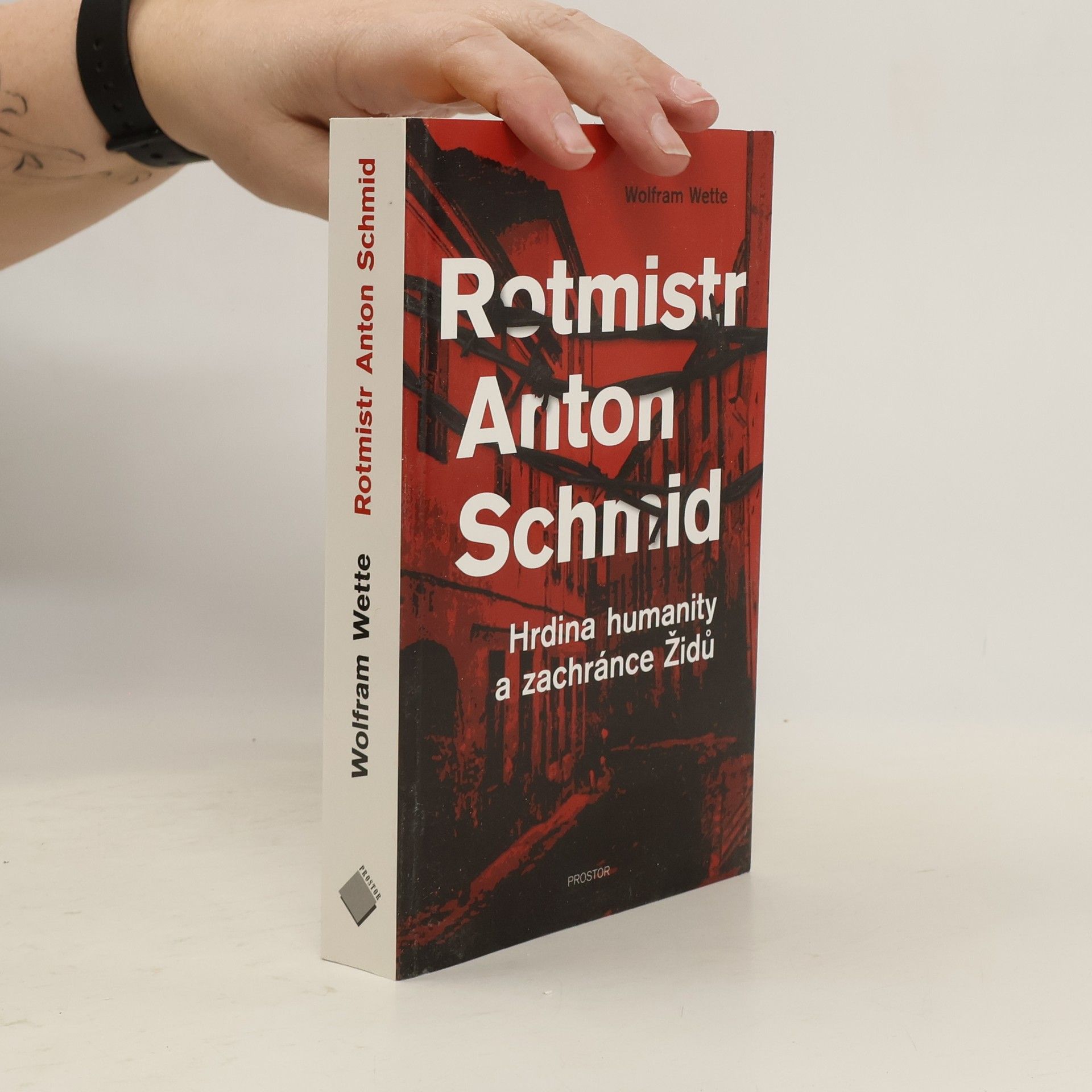Rotmistr Anton Schmid : hrdina humanity a zachránce Židů