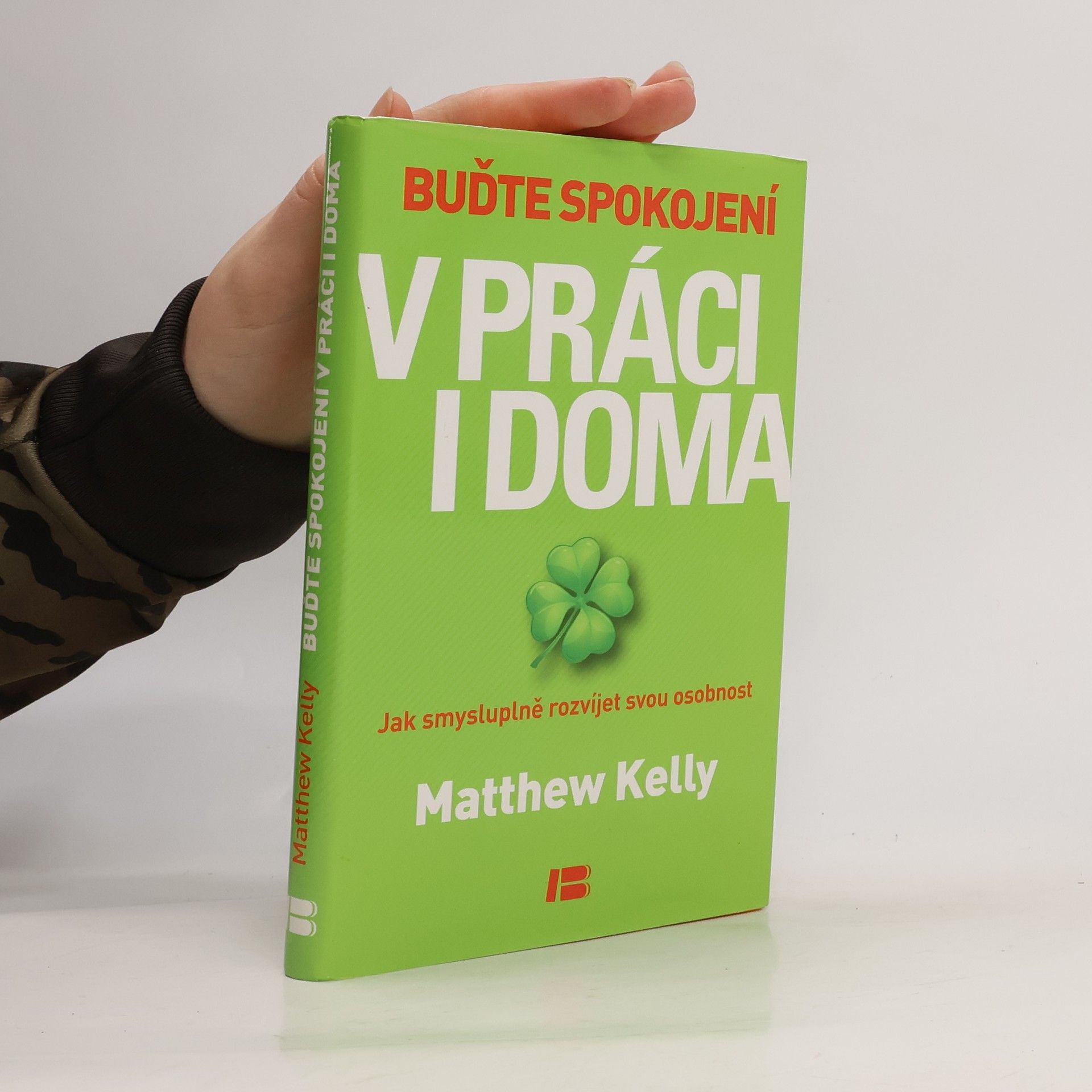Matthew Kelly Buďte spokojení v práci i doma: Jak smysluplně rozvíjet svou osobnost