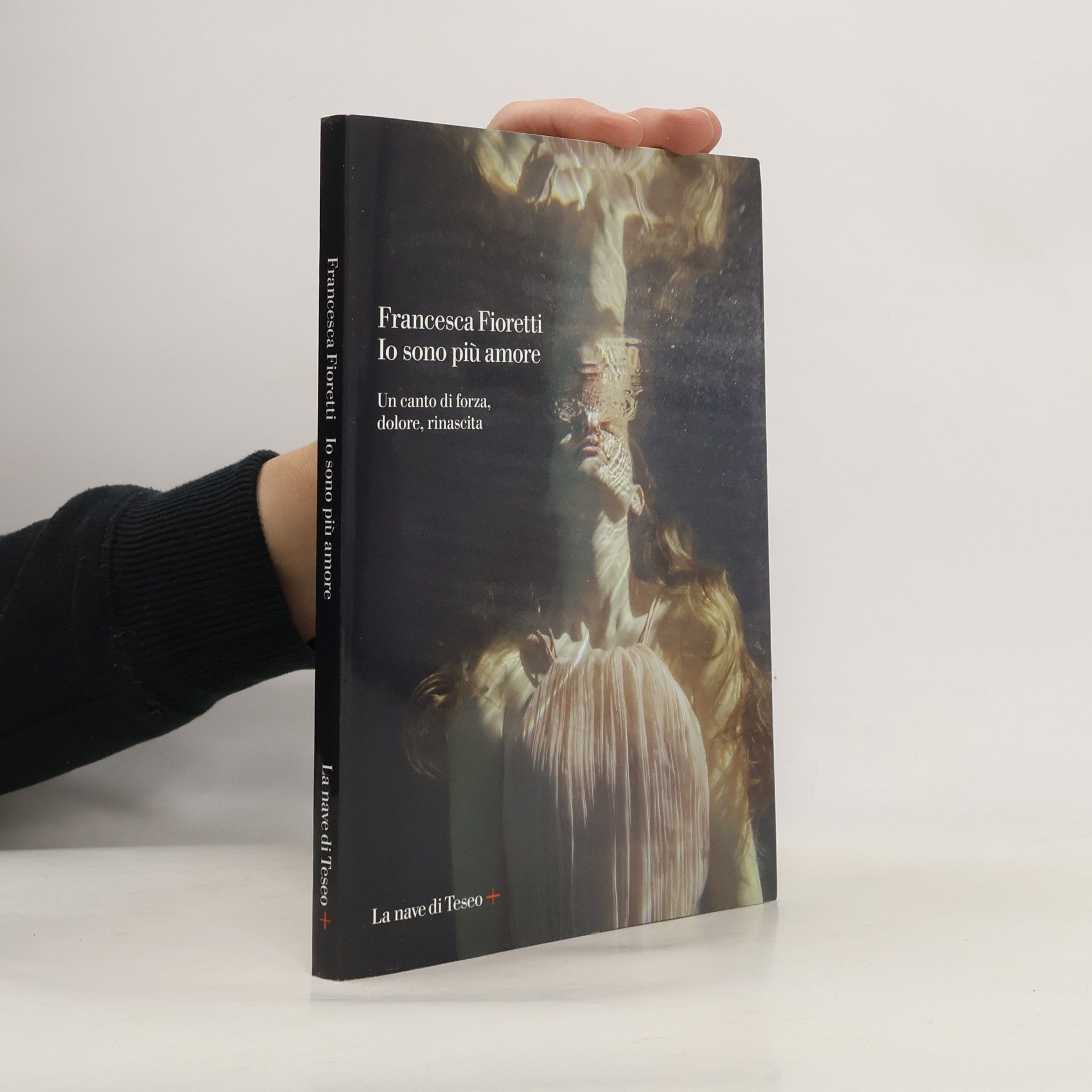 Francesca Fioretti Io sono più amore. Un canto di forza, dolore, rinascita