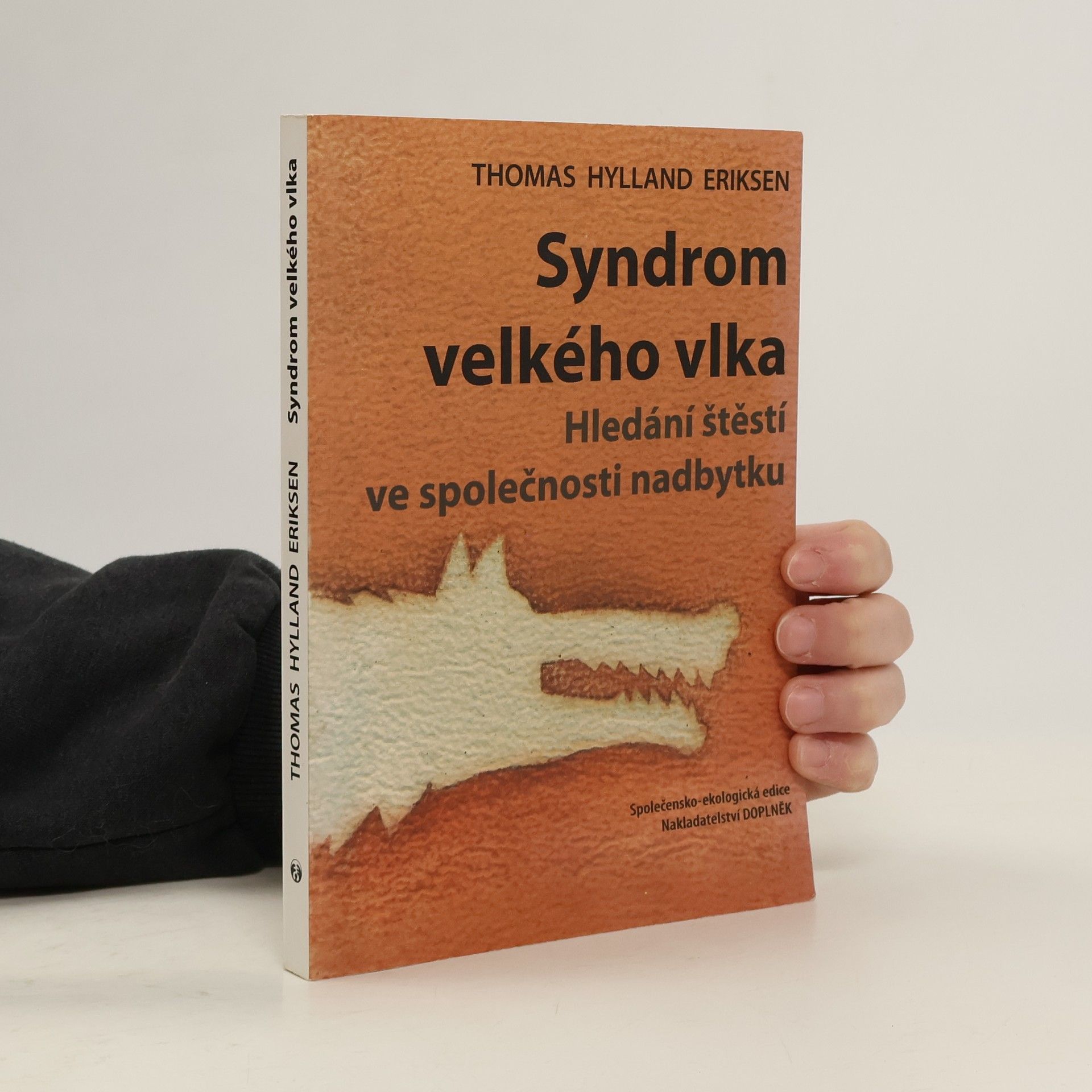 Thomas Hylland Eriksen Syndrom velkého vlka : hledání štěstí ve společnosti nadbytku