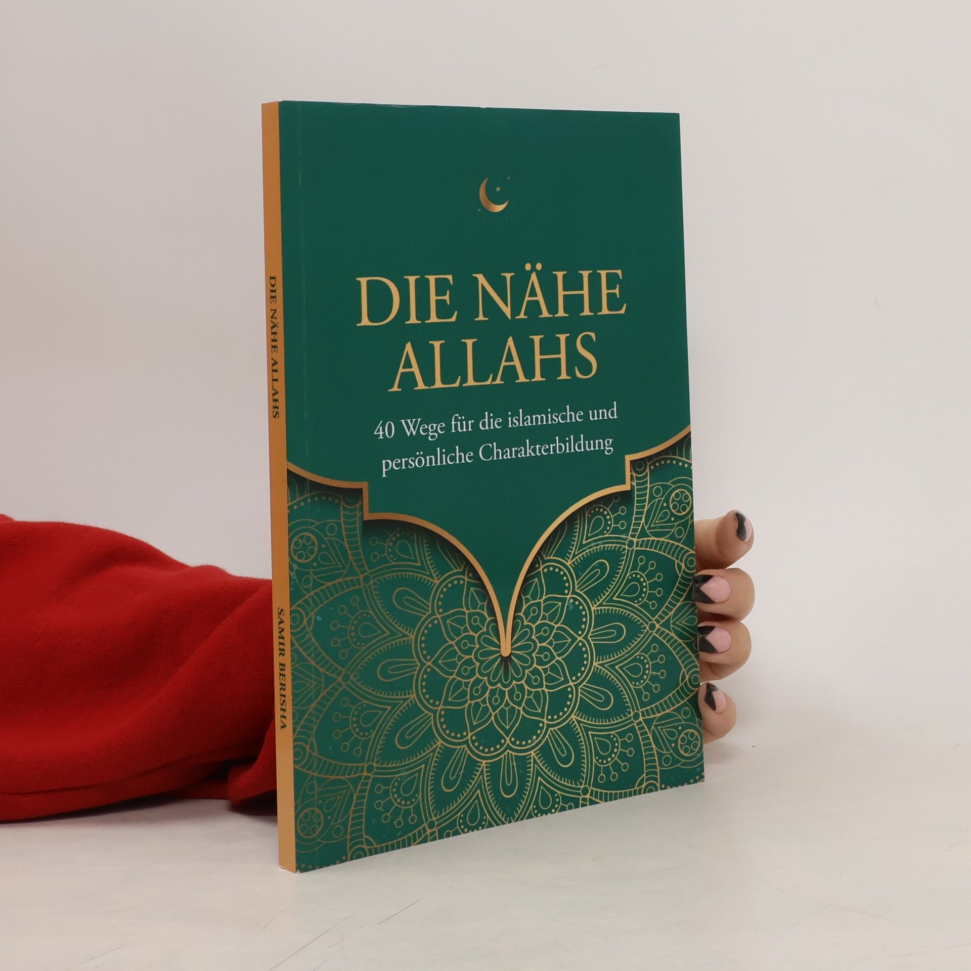 Samir Berisha Islamische Bücher: Die Nähe Allahs: 40 Wege für die islamische und persönliche Charakterbildung