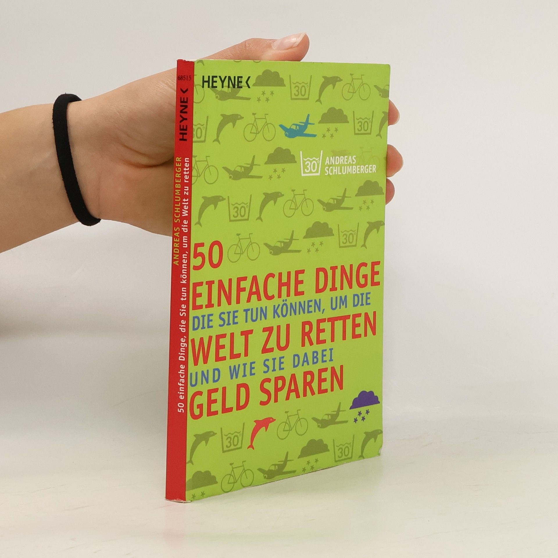 Andreas Schlumberger 50 einfache Dinge, die Sie tun können, um die Welt zu retten, und wie Sie dabei Geld sparen