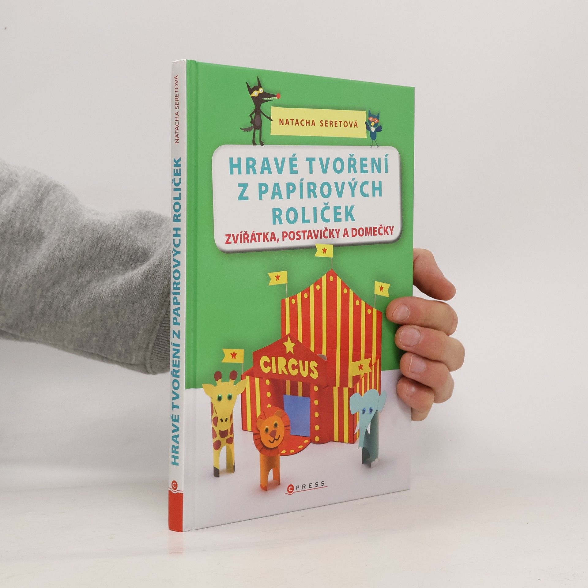 Natacha Seret Hravé tvoření z papírových roliček : zvířátka, postavičky a domečky