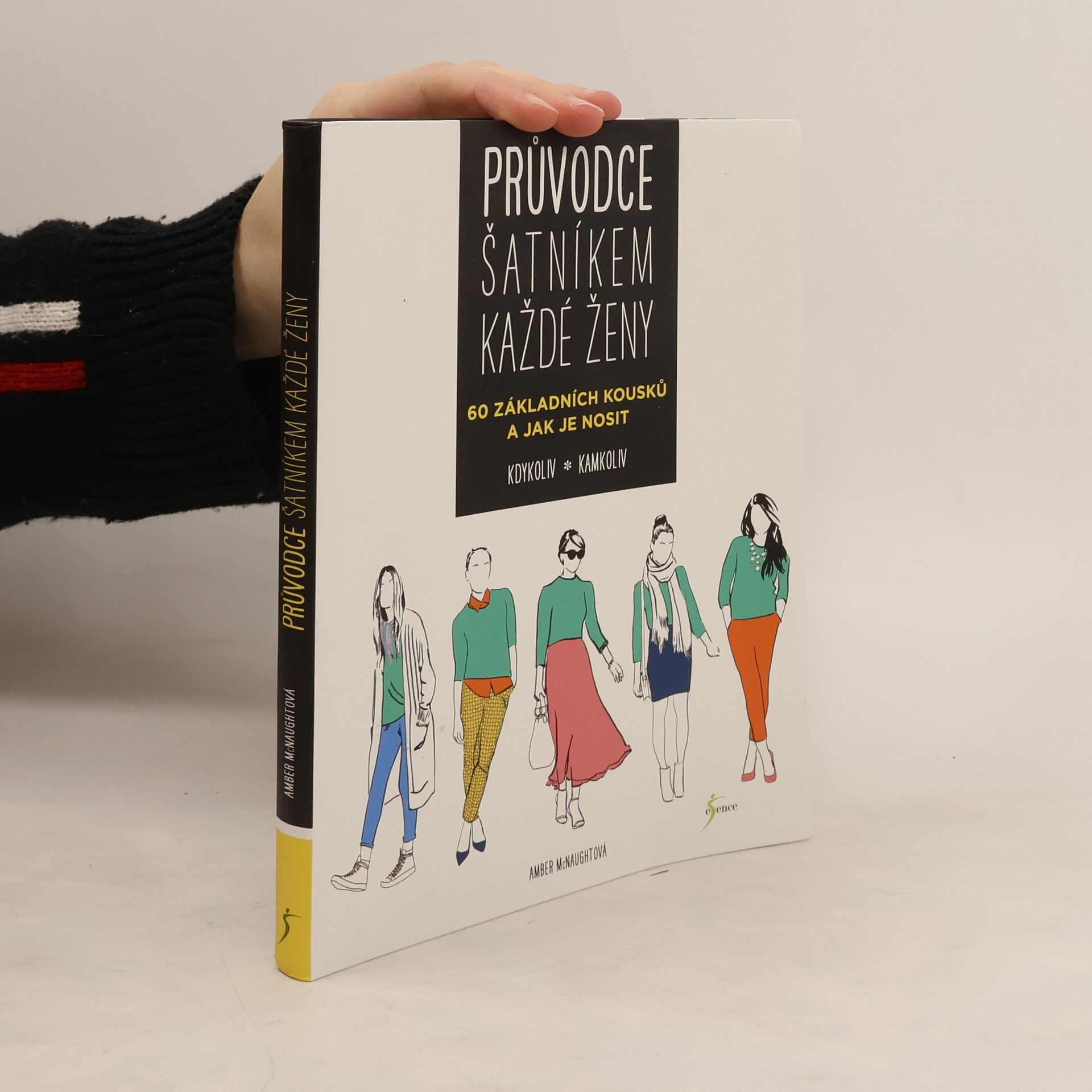 Amber McNaught Průvodce šatníkem každé ženy : 60 základních kousků a jak je nosit kdykoliv, kamkoliv