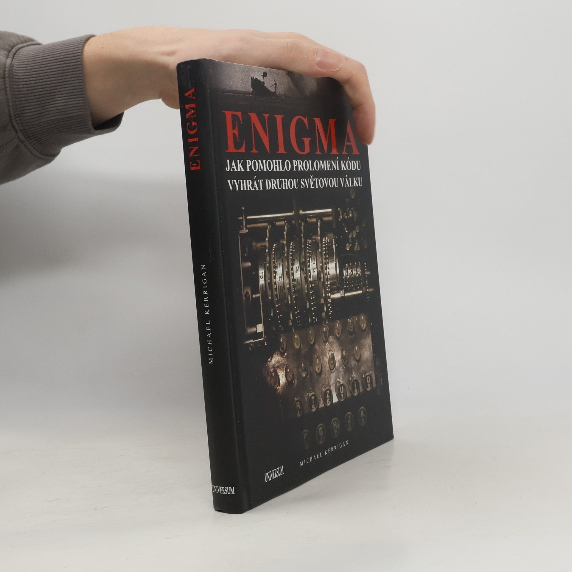 Michael Kerrigan Enigma. Jak pomohlo prolomení kódu vyhrát druhou světovou válku