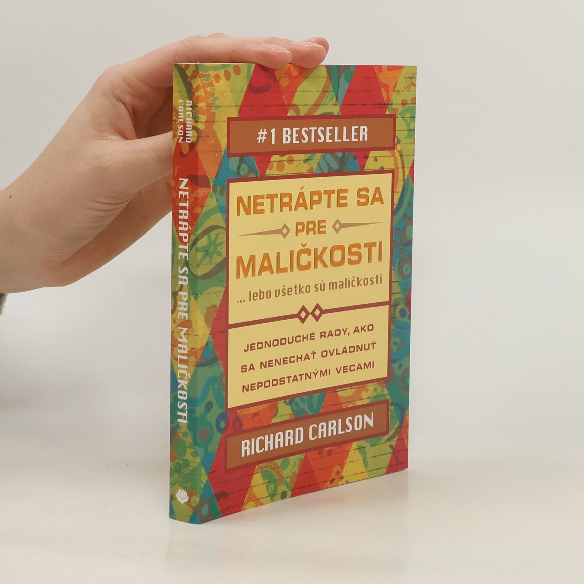 Richard Carlson Netrápte sa pre maličkosti ... lebo všetko sú maličkosti