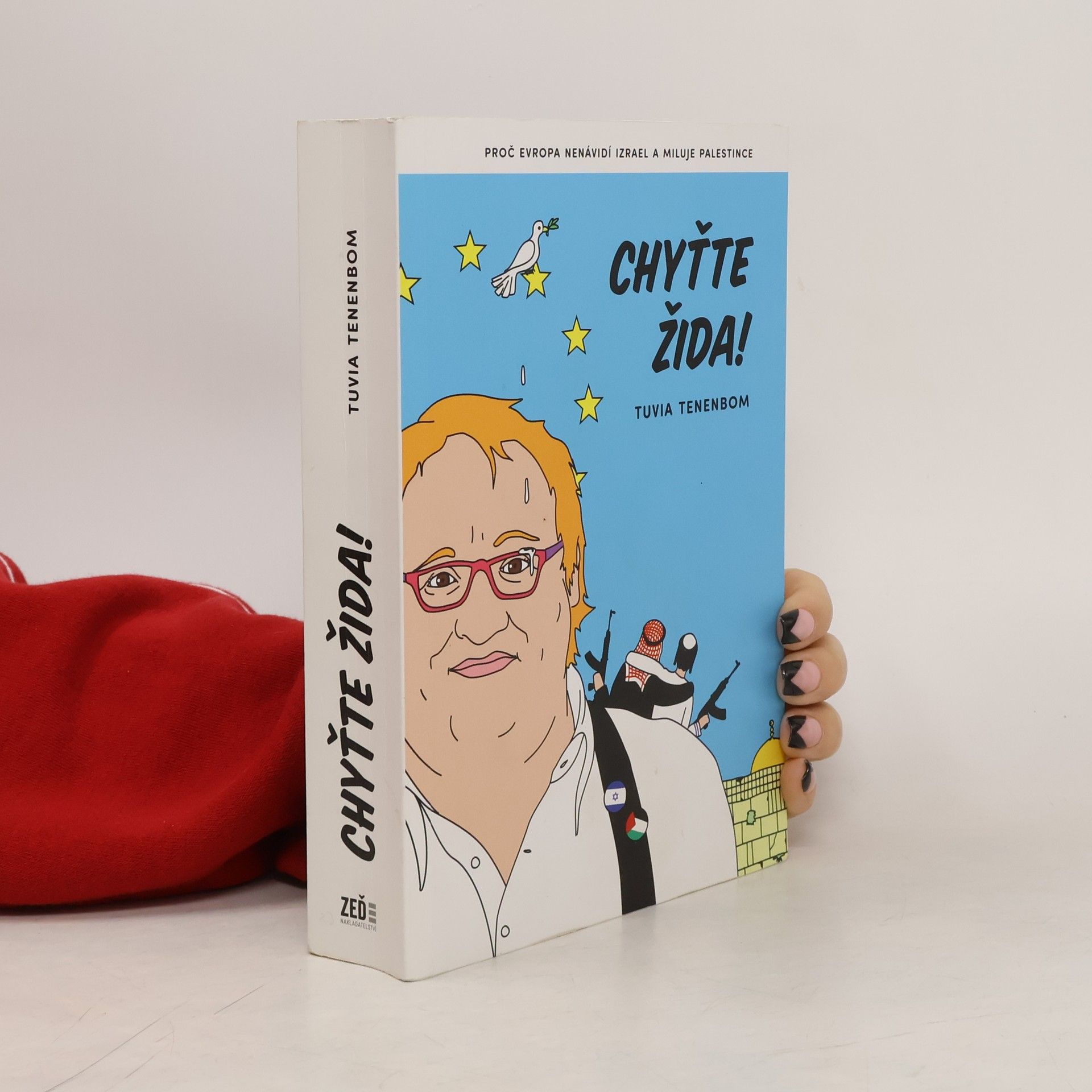 Tuvia Tenenbom Chyťte Žida! : proč Evropa nenávidí Izrael a miluje Palestince