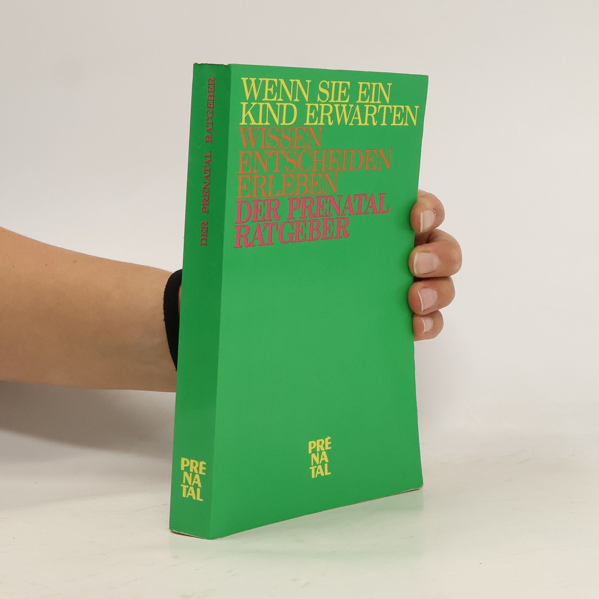Wenn Sie ein Kind erwarten - wissen, entscheiden, erleben - Der Prenatal-Ratgeber
