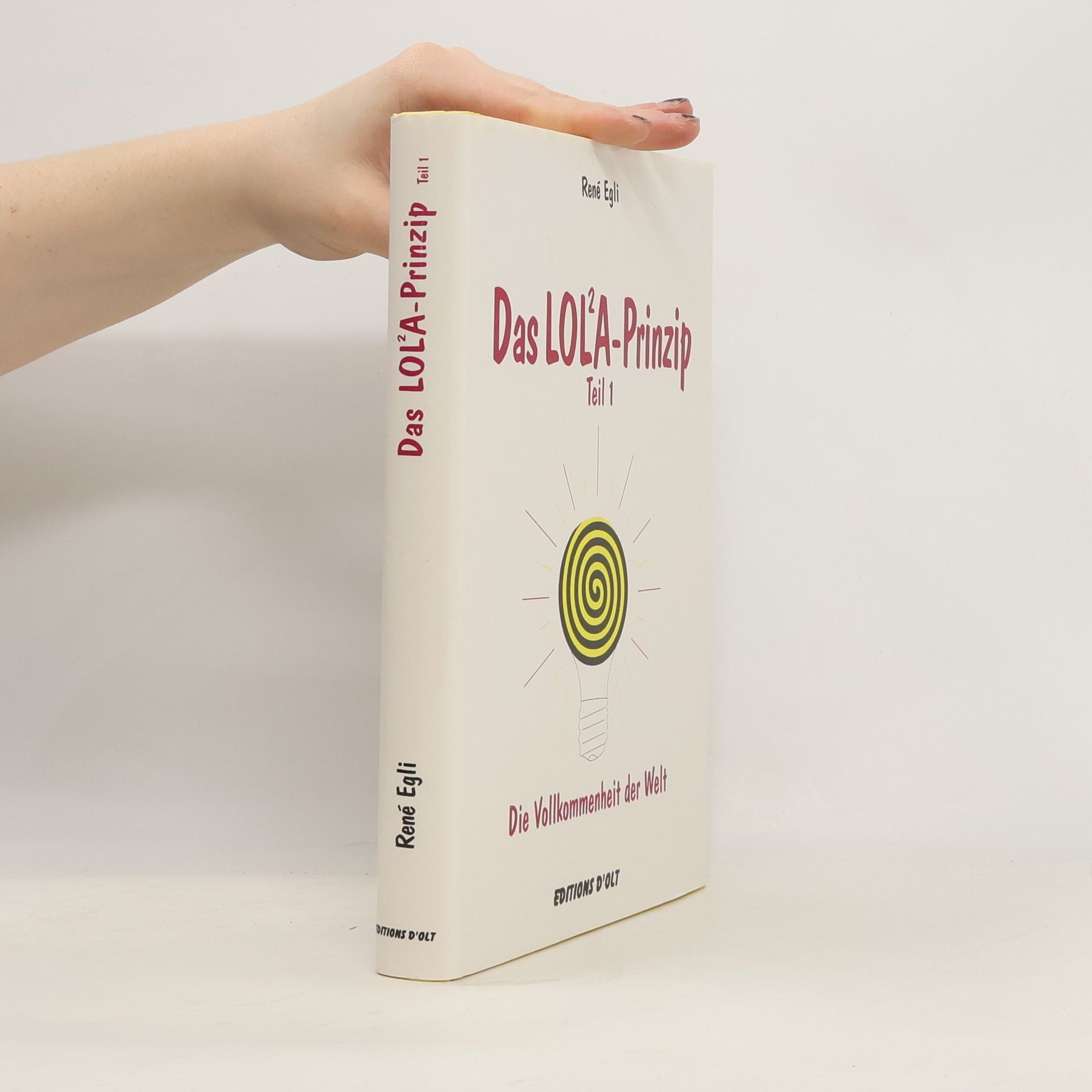 René Egli Das LOL²A-Prinzip. Die Vollkommenheit der Welt