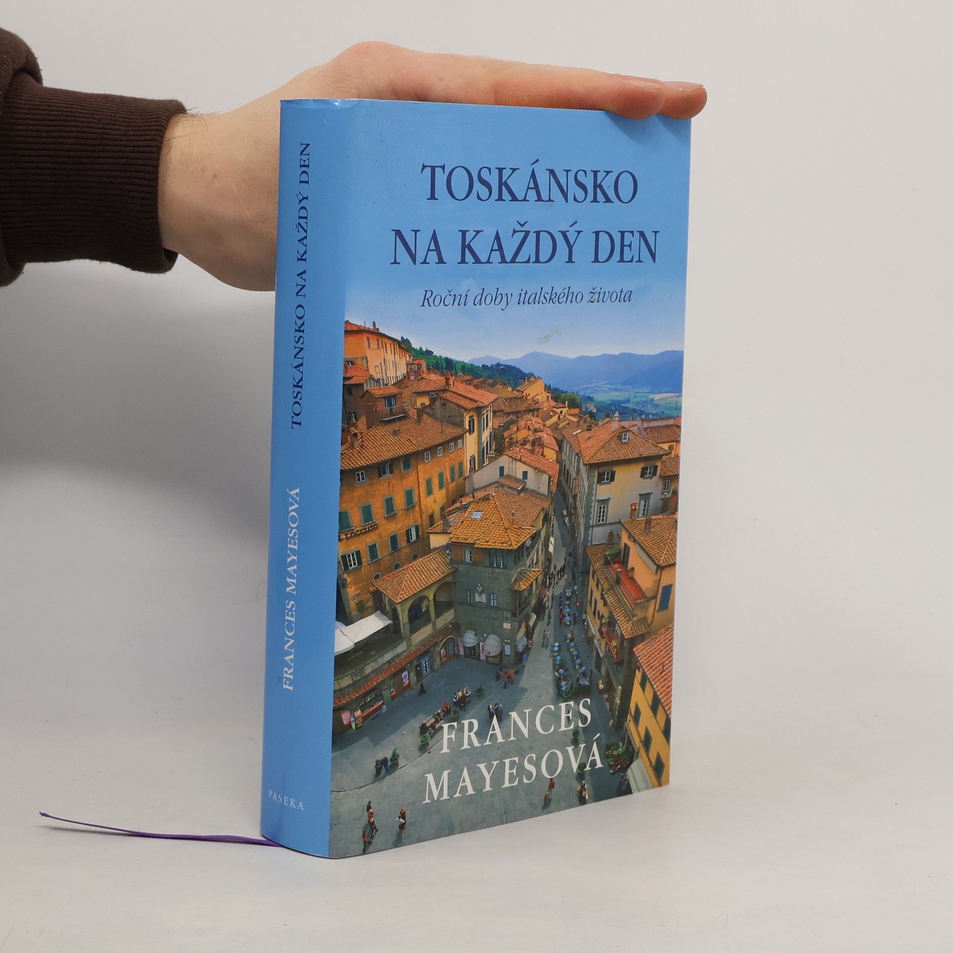 Frances Mayesová Toskánsko na každý den: Roční doby italského života