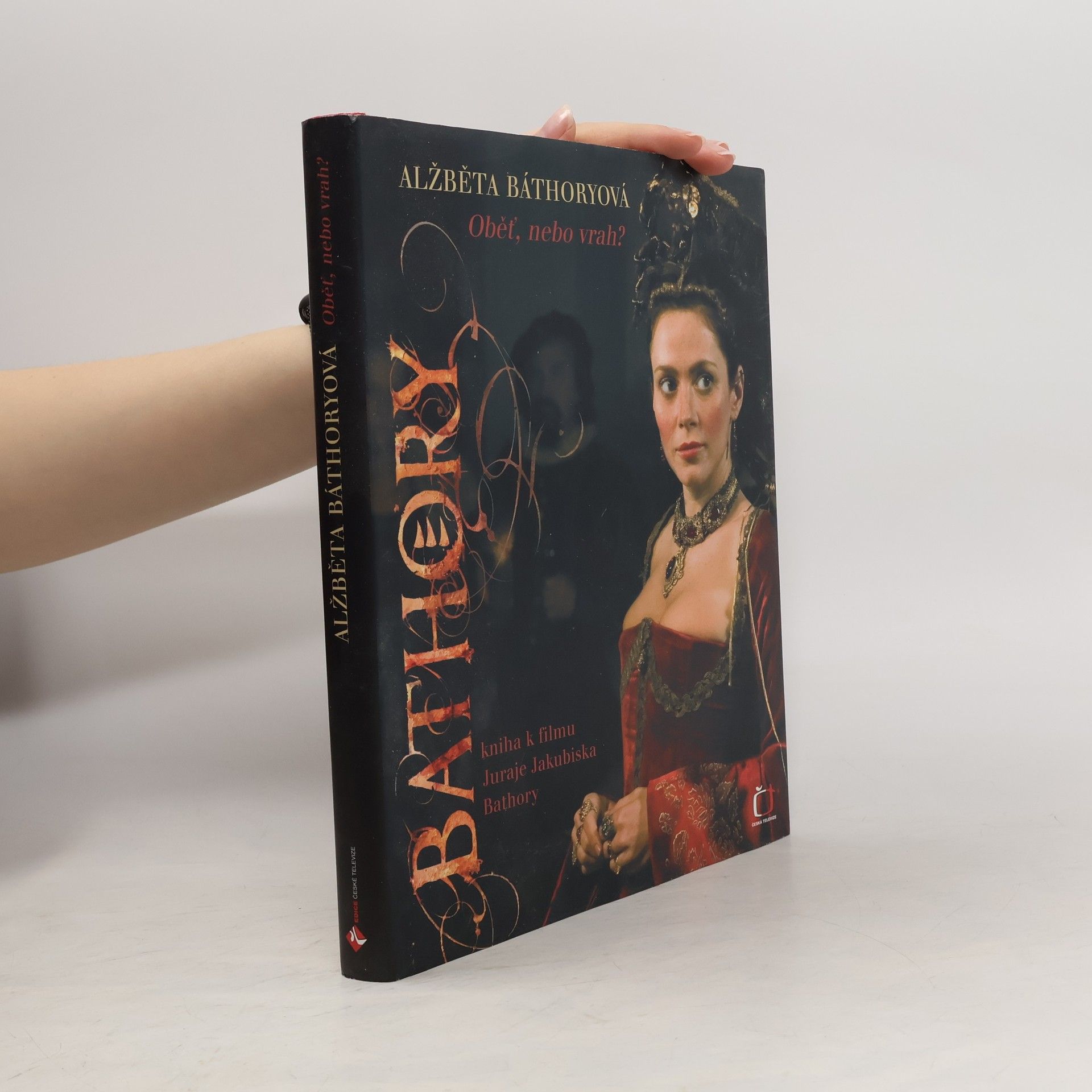 Alžběta Báthoryová. Obět, nebo vrah? Kniha k filmu Juraje Jakubiska Bathory