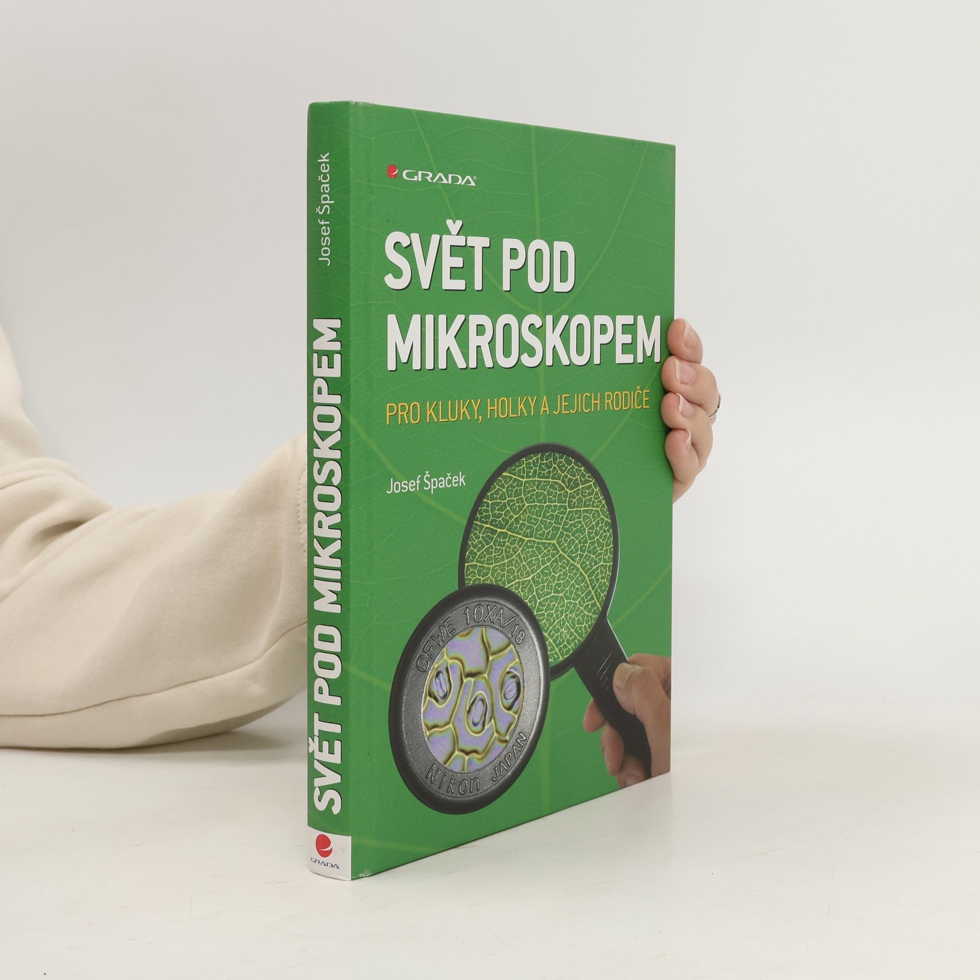 Josef Špaček Svět pod mikroskopem : pro kluky, holky a jejich rodiče