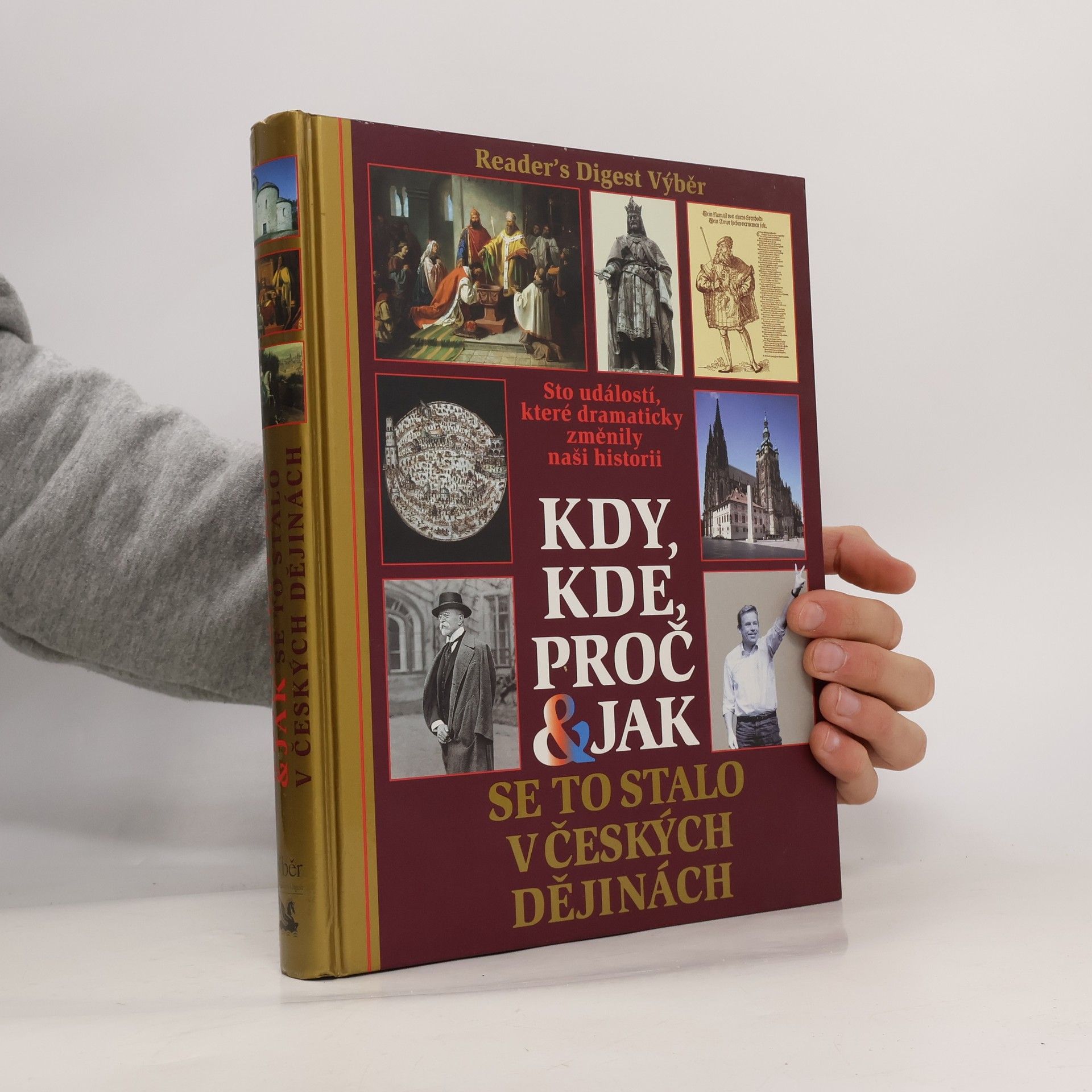 Kolektiv autorů Kdy, kde, proč & jak se to stalo v českých dějinách. Sto událostí, které dramaticky změnily naši historii