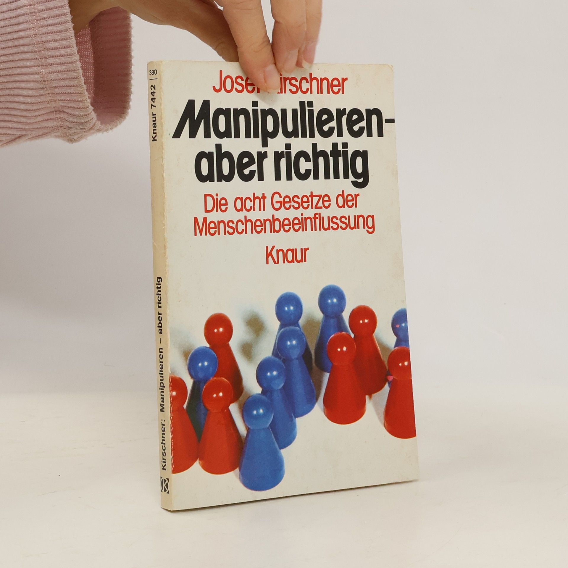 Josef Kirschner Manipulieren - aber richtig: Die acht Gesetze der Menschenbeeinflussung