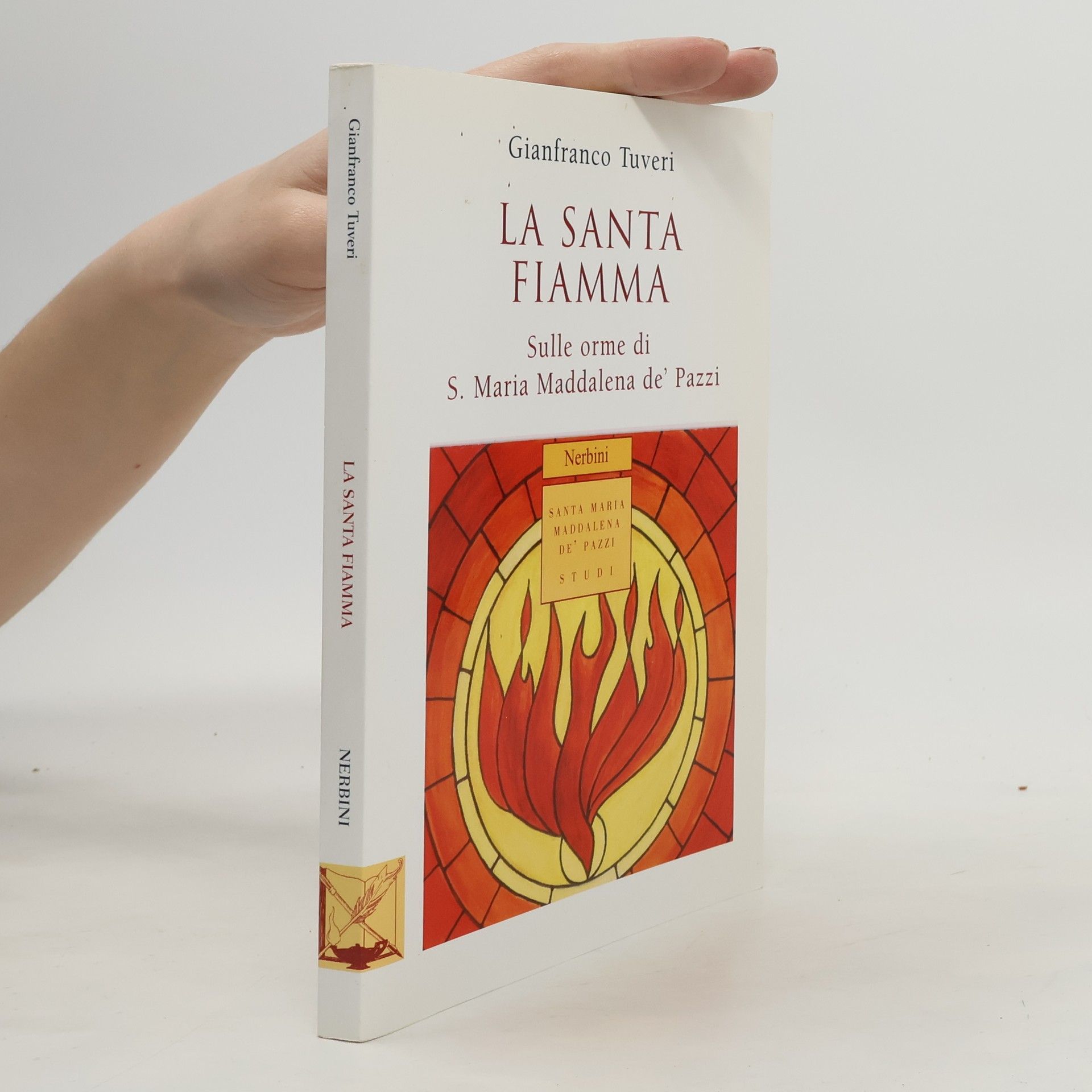 Gianfranco Tuveri La santa fiamma. Sulle orme di S. Maria Maddalena de' Pazzi