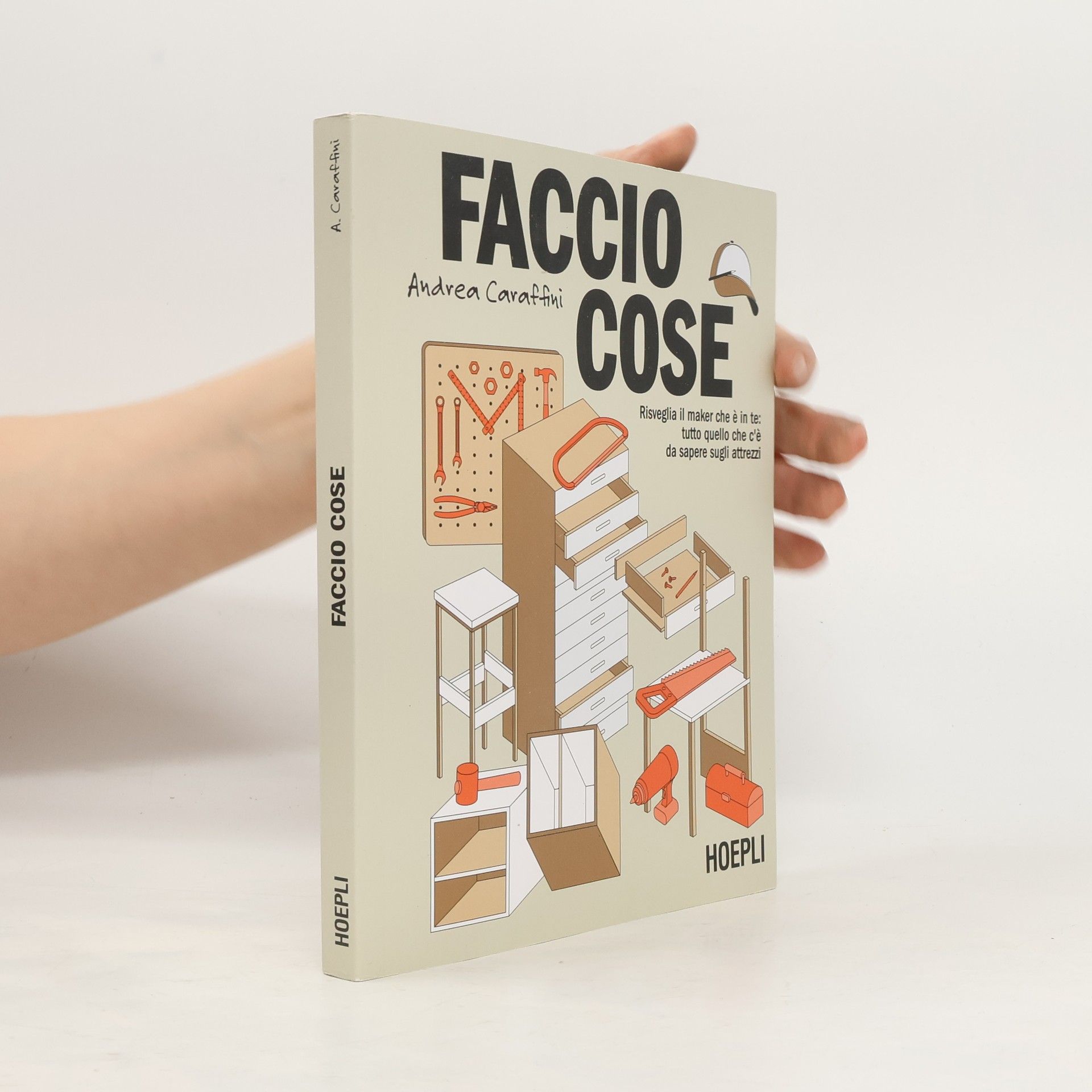 Andrea Caraffini Faccio cose. Risveglia il maker che è in te: tutto quello che c'è da sapere sugli attrezzi
