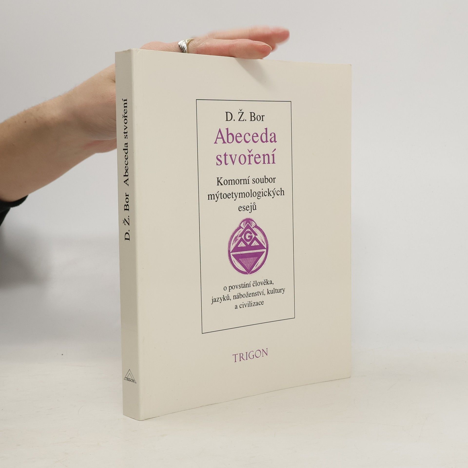 Abeceda stvoření : komorní soubor mýtoetymologických esejů o povstání člověka, jazyků, náboženství, kultury a civilizace