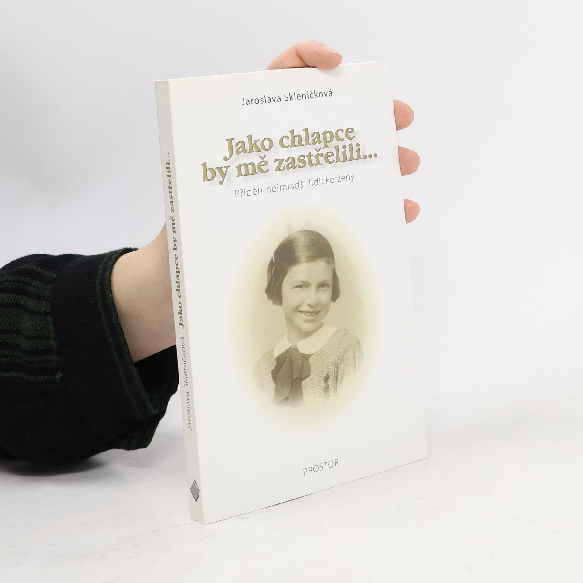 Jaroslava Skleničková Jako chlapce by mě zastřelili... : příběh nejmladší lidické ženy