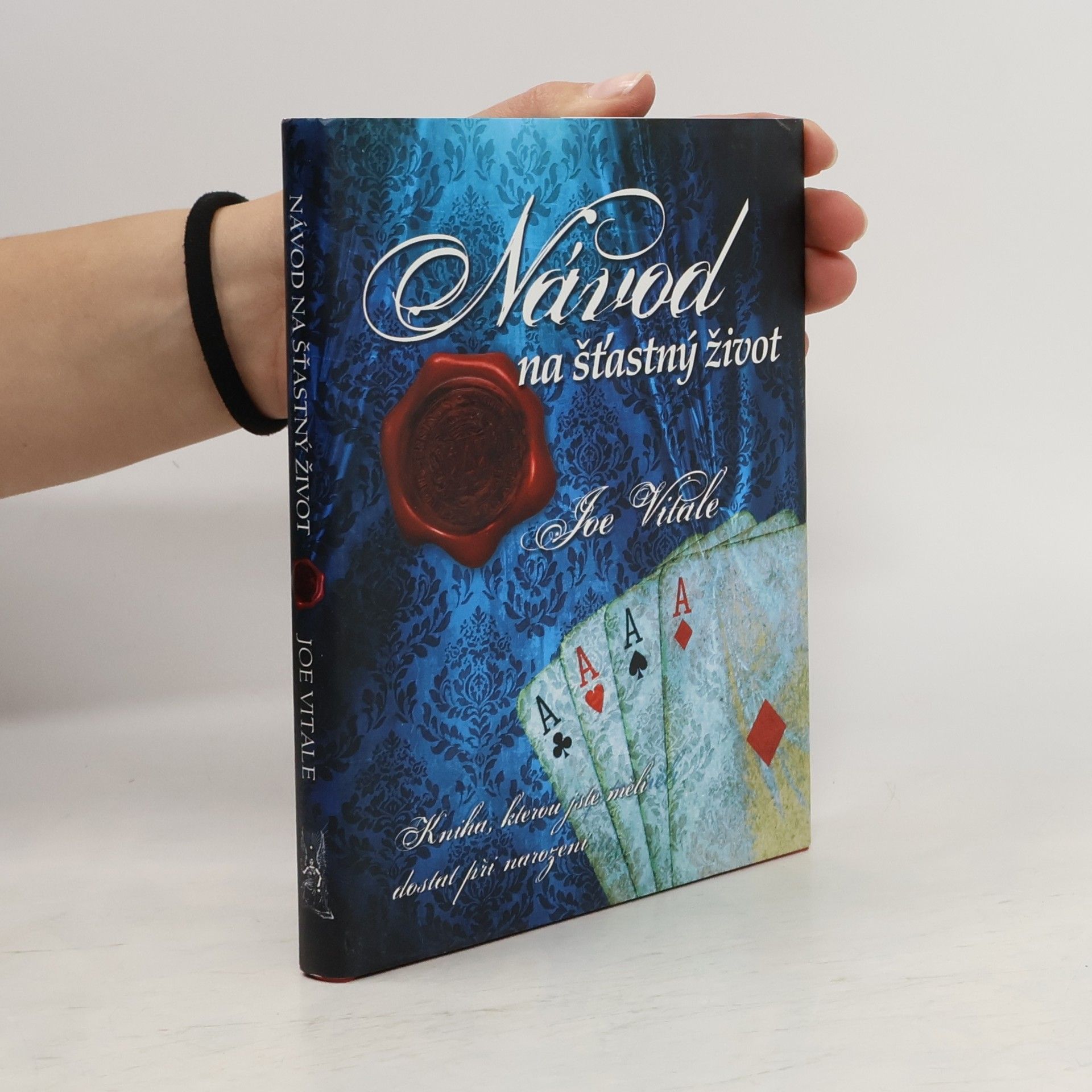Joe Vitale Návod na šťastný život. Kniha, kterou jste měli dostat při narození