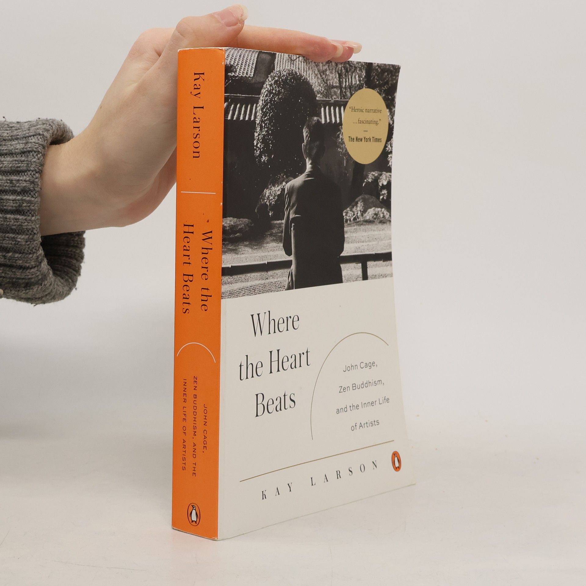 Kay Larson Where the heart beats : John Cage, zen buddhism, and the inner life of artists