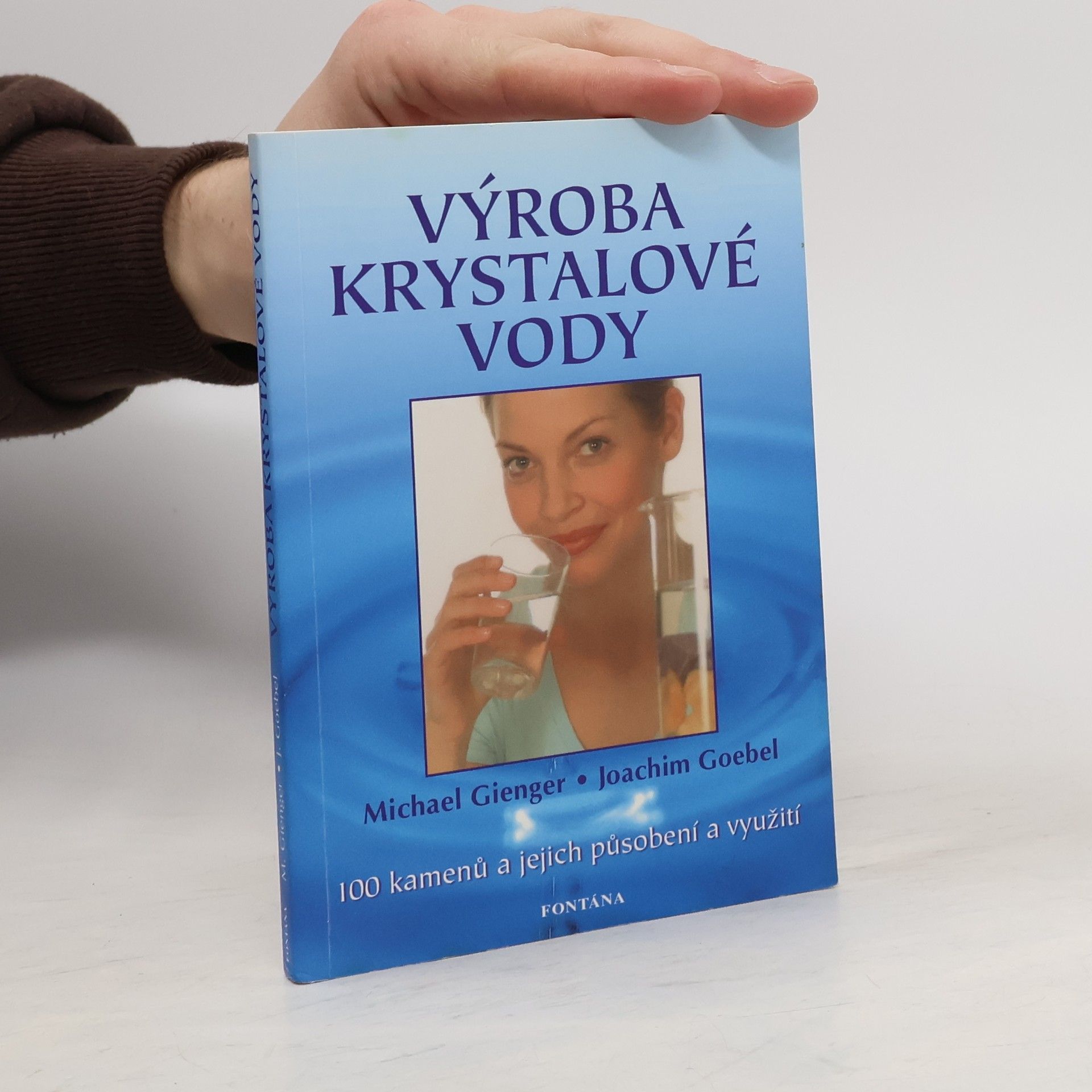 Michael Gienger Výroba krystalové vody : návod, jak vytvořit krystalovou vodu : 100 kamenů a jejich působení a využití