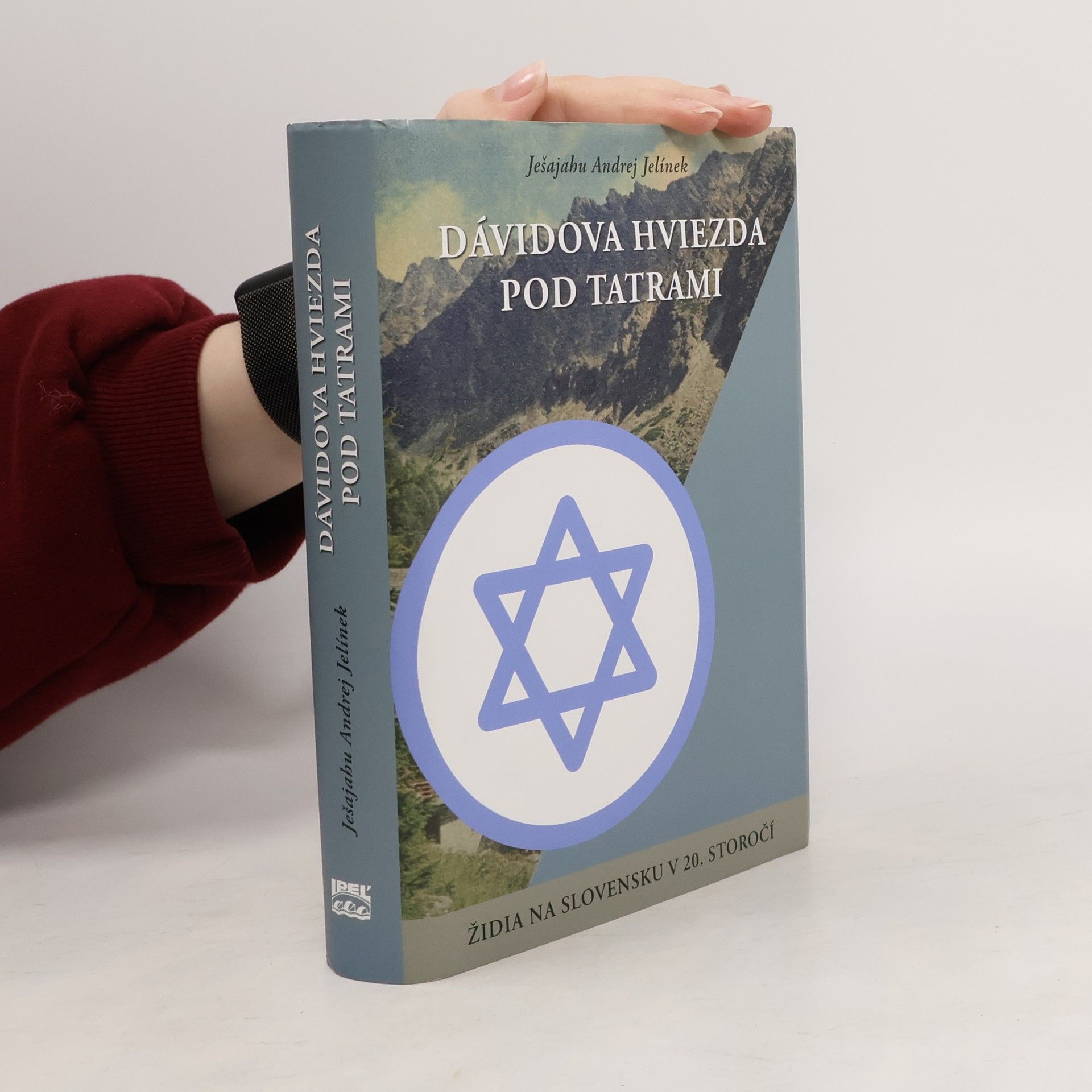 Yeshayahu Andrej Jelinek Dávidova hviezda pod Tatrami: Židia na Slovensku v 20. storočí