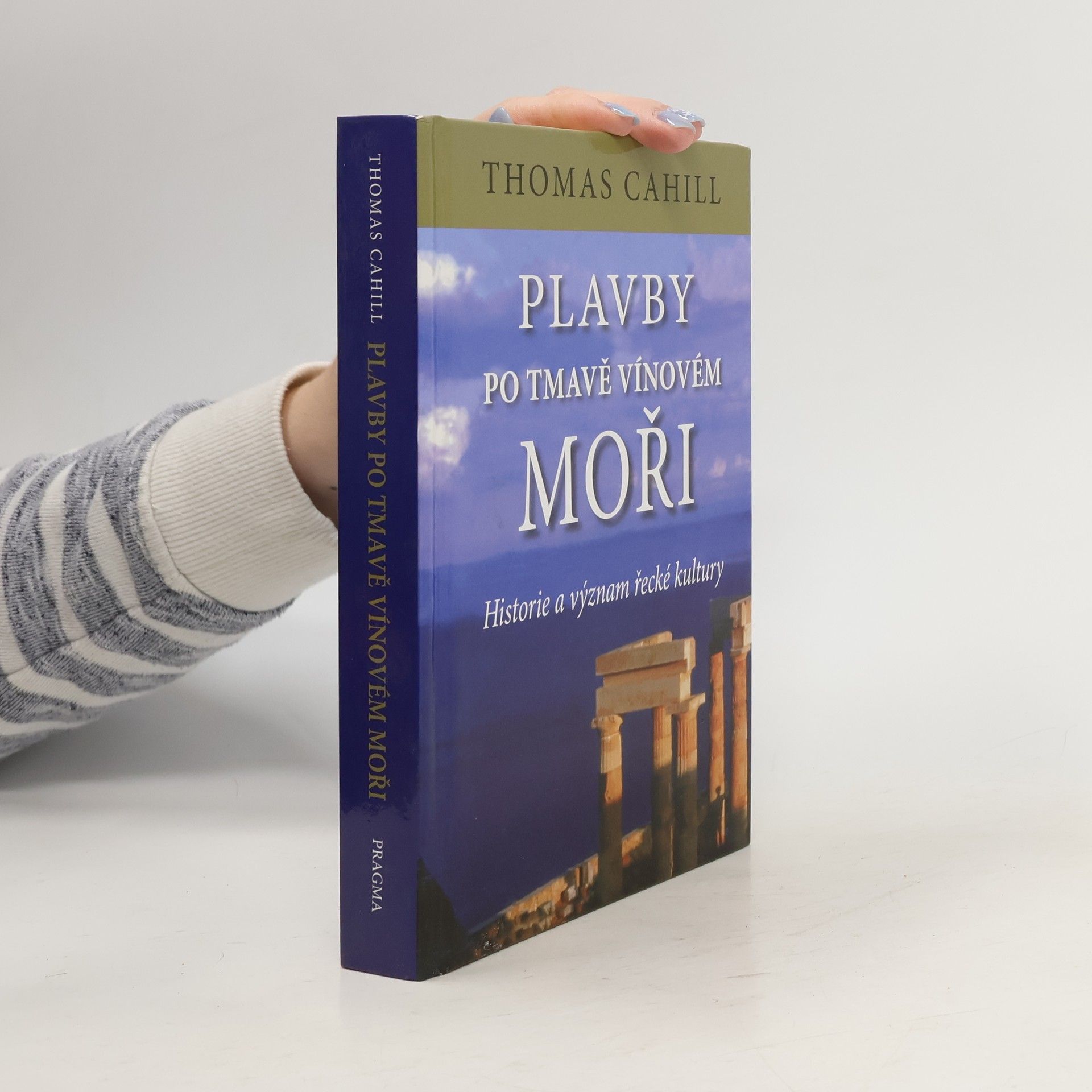 Thomas Cahill Plavby po tmavě vínovém moři : historie a význam řecké kultury