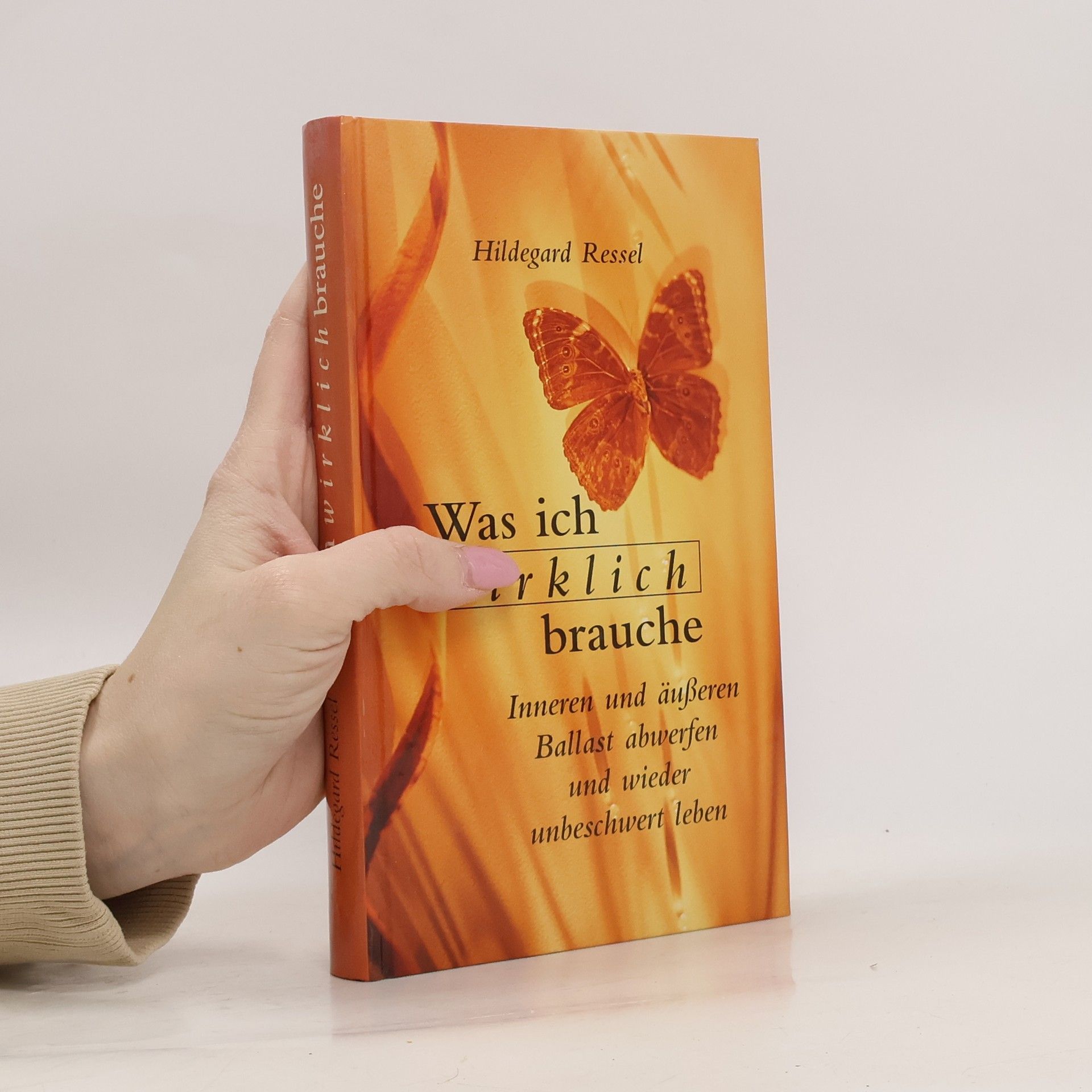 Hildegard Ressel Was ich wirklich brauche