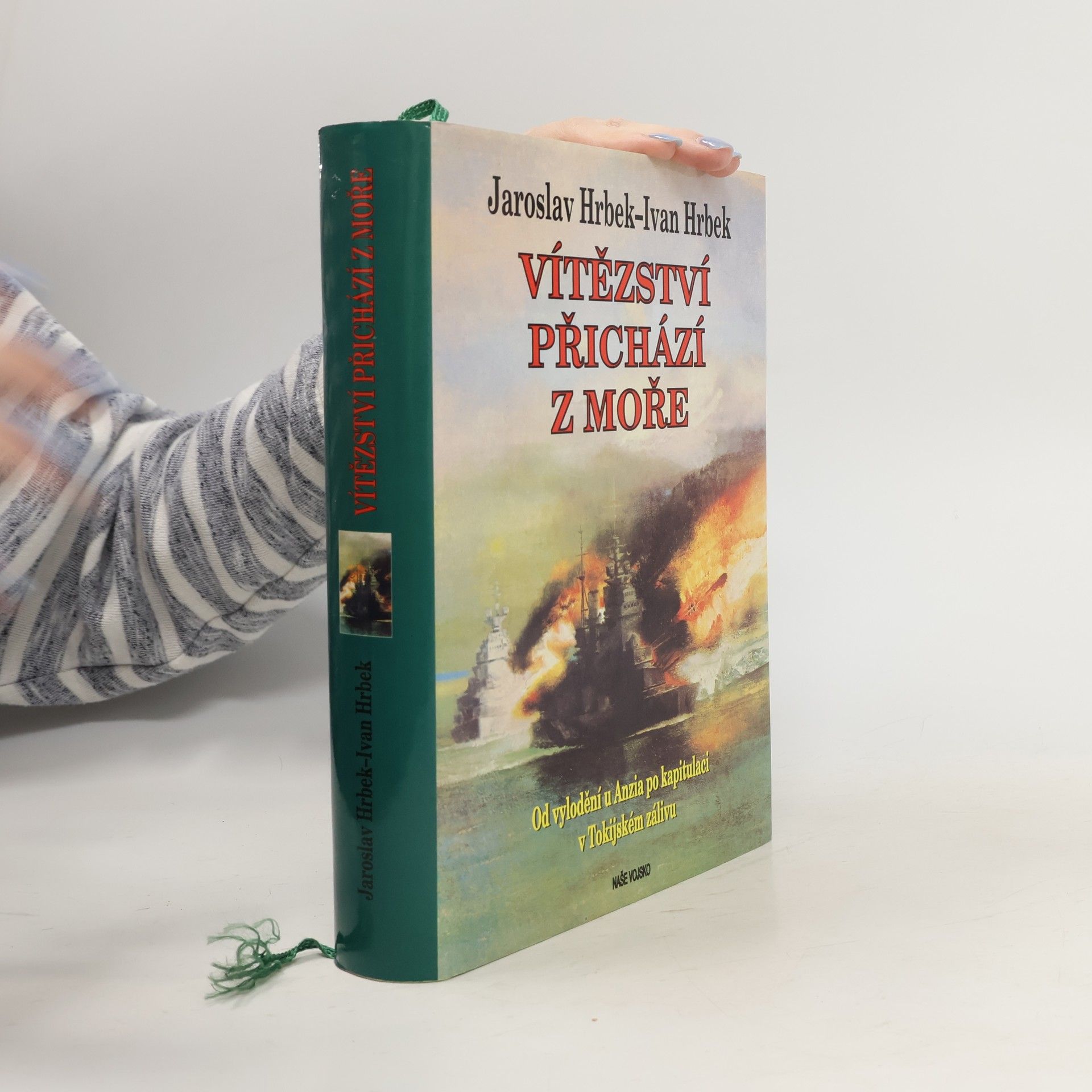 Jaroslav Hrbek Vítězství přichází z moře. Od vylodění u Anzia po kapitulaci v Tokijském zálivu