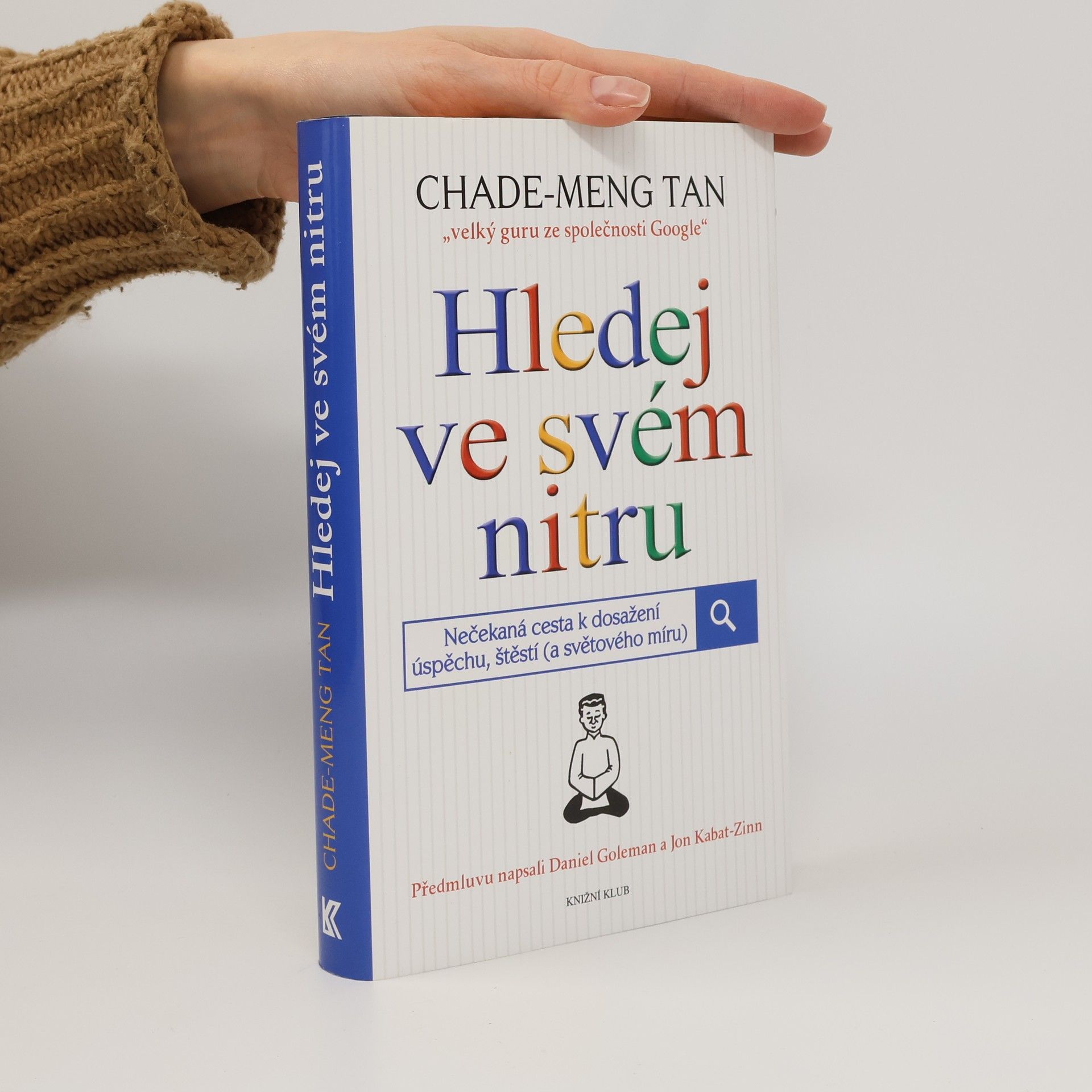 Chade-Meng Tan Hledej ve svém nitru : nečekaná cesta k dosažení úspěchu, štěstí (a světového míru)