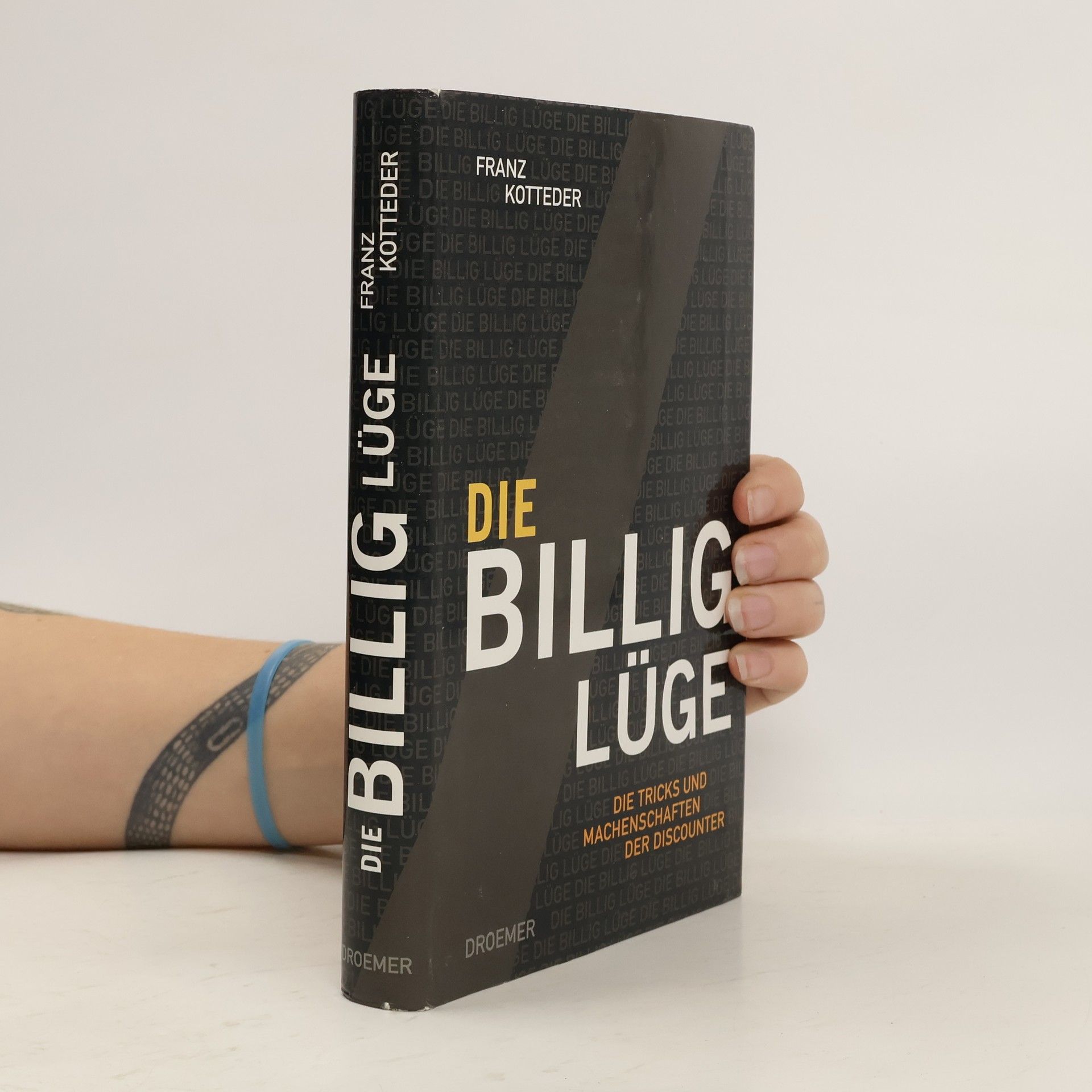 Die Billig-Lüge. Die Tricks und Machenschaften der Discounter