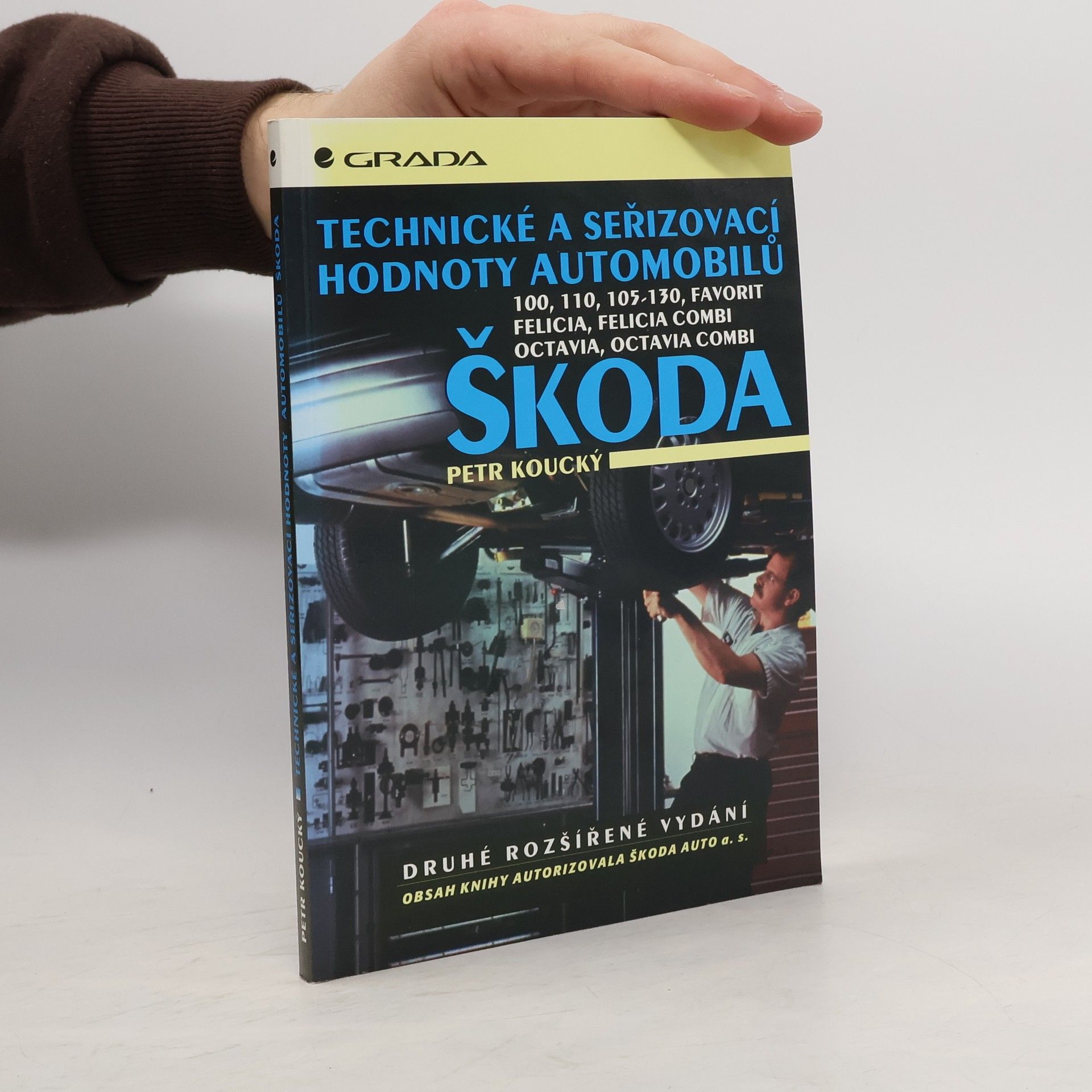 Petr Koucký Technické a seřizovací hodnoty automobilů Škoda : 100, 110, 105-130, Favorit, Felicia, Felicia combi, Octavia, Octavia combi