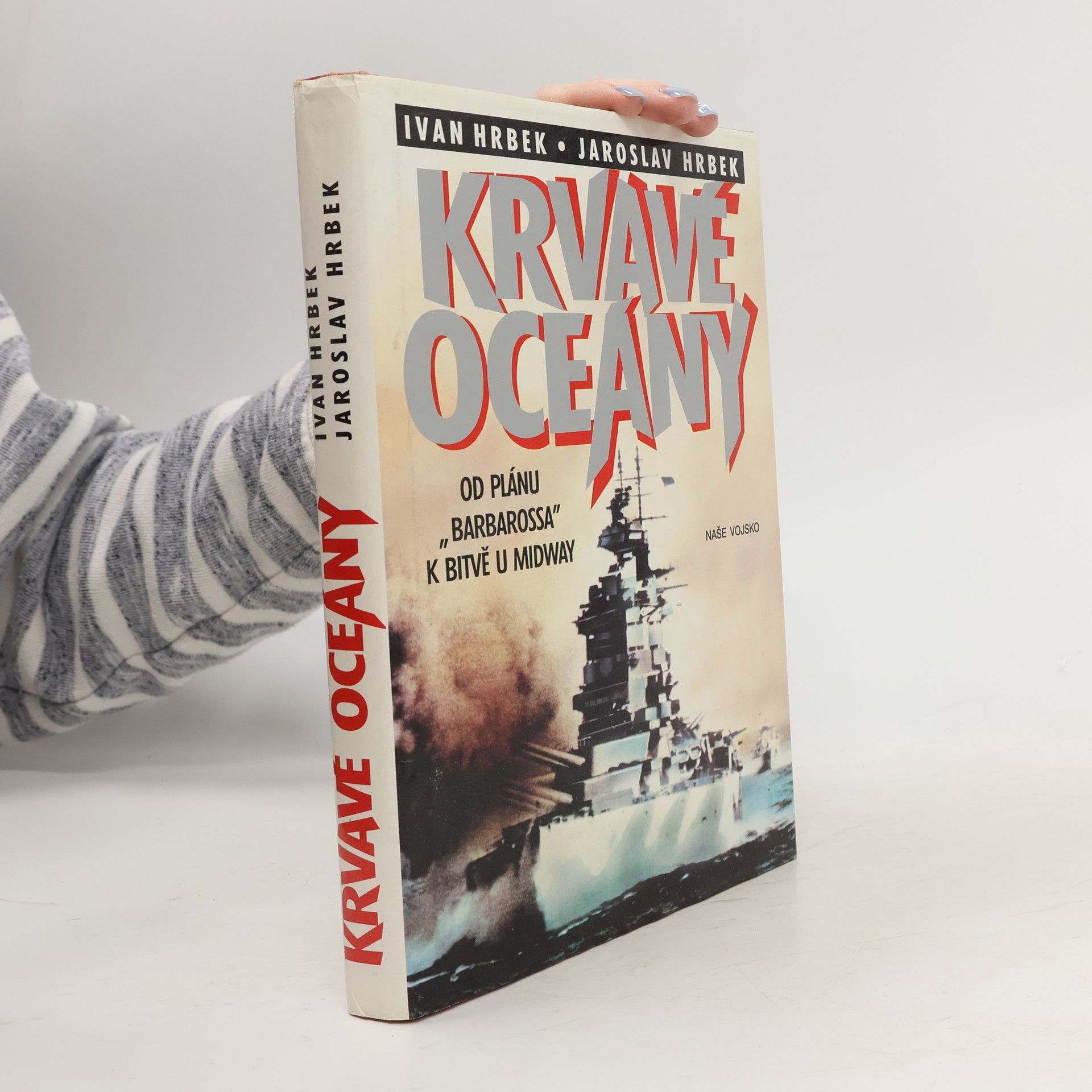 Ivan Hrbek Krvavé oceány. Od plánu "Barbarossa" k bitvě u Midway