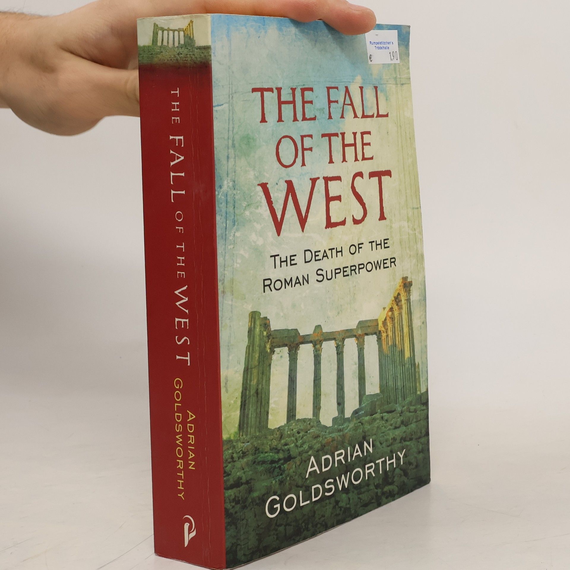 Adrian Goldsworthy The Fall of the West : The Death of the Roman Superpower