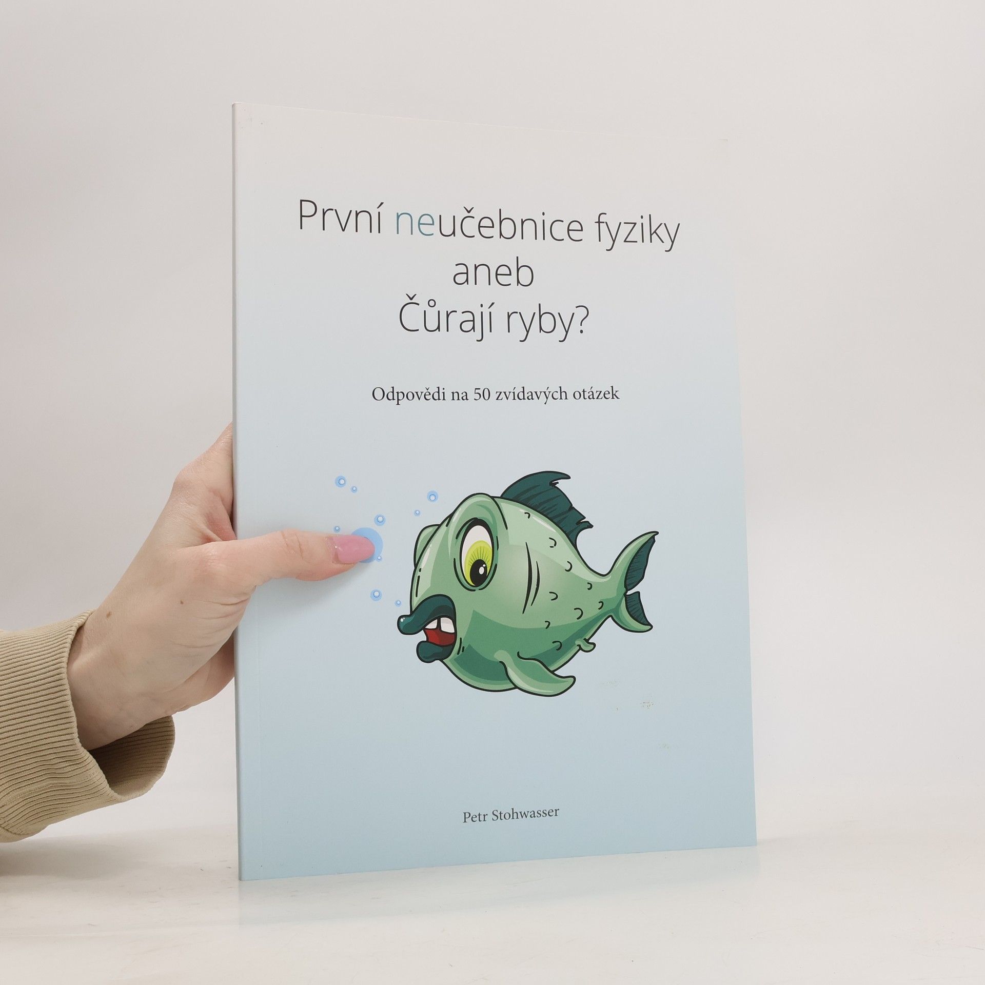 Petr Stohwasser První neučebnice fyziky aneb Čůrají ryby?
