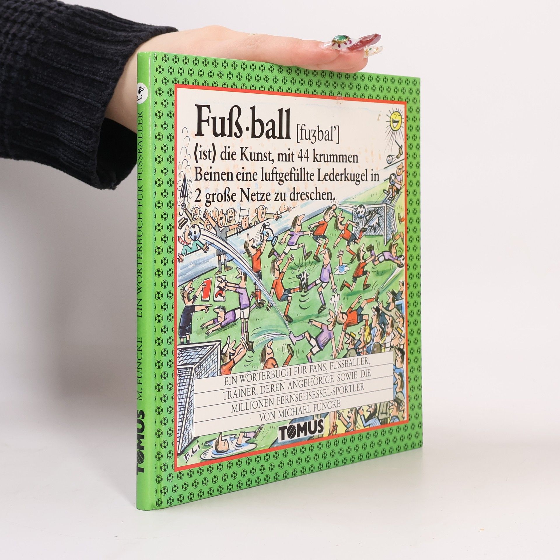 Fußball ist die Kunst, mit 44 krummen Beinen eine luftgefüllte Lederkugel in 2 große Netze zu dreschen