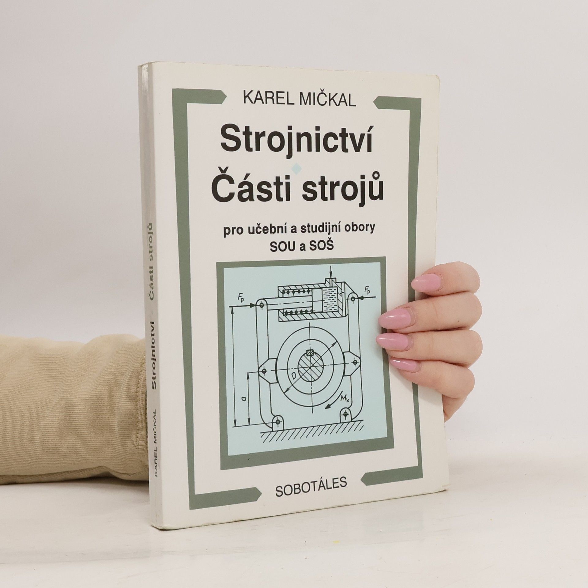 Karel Mičkal Strojnictví ; Části strojů : pro učební a studijní obory SOU a SOŠ