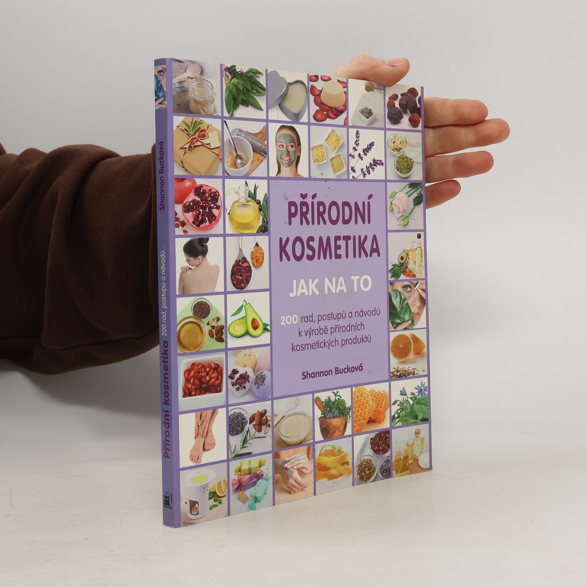 Přírodní kosmetika: Jak na to : 200 rad, postupů a návodů k výrobě přírodních kosmetických produktů