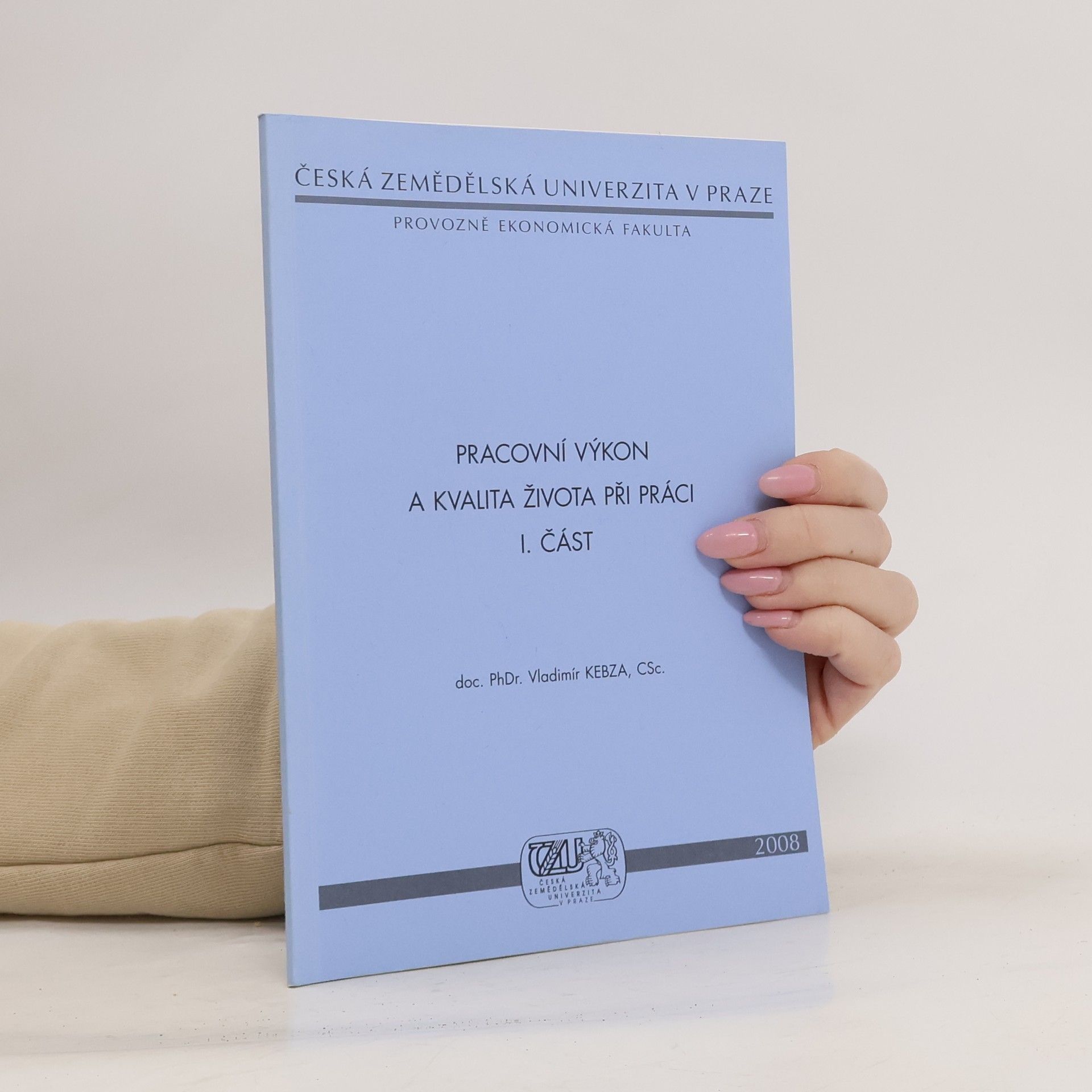 Česká zemědělská univerzita v Praze, Provozně ekonomická fakulta - 1: Pracovní výkon a kvalita života při práci