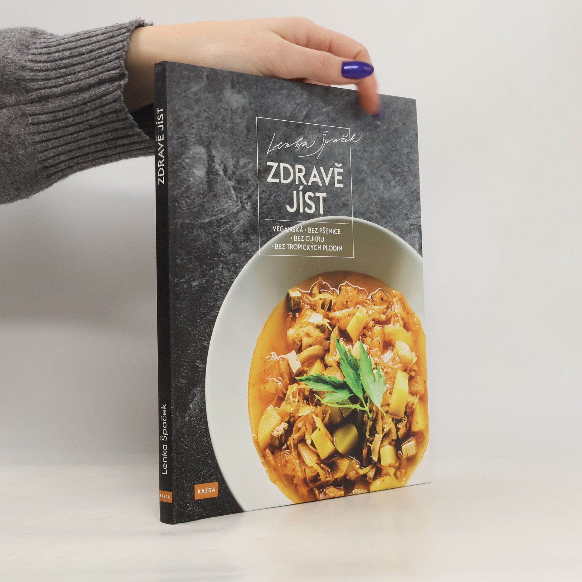 Lenka Špaček Zdravě jíst: Veganská, bez pšenice, bez cukru, bez tropických plodin