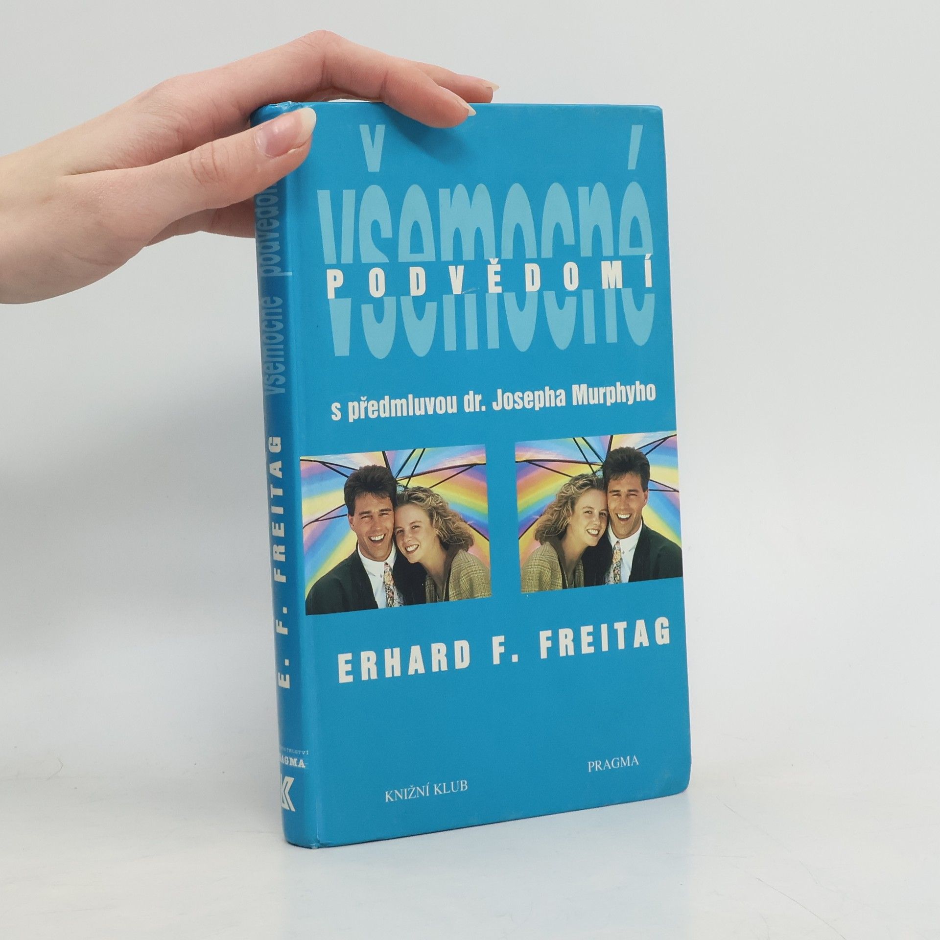 Erhard F. Freitag Všemocné podvědomí : cesta k pozitivnímu myšlení