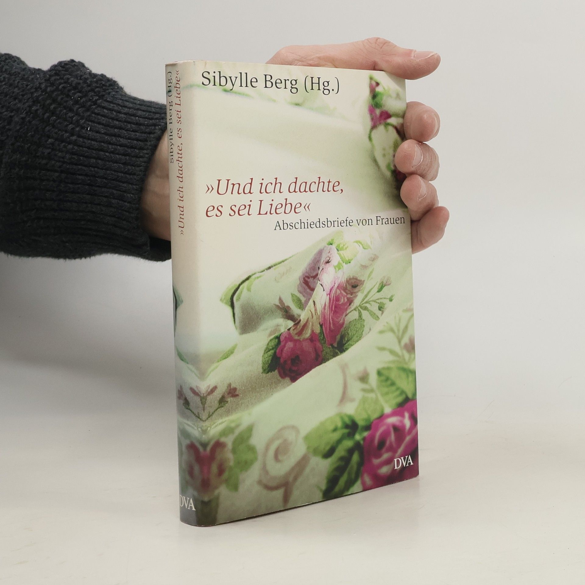 Sibylle Berg "Und ich dachte, es sei Liebe"